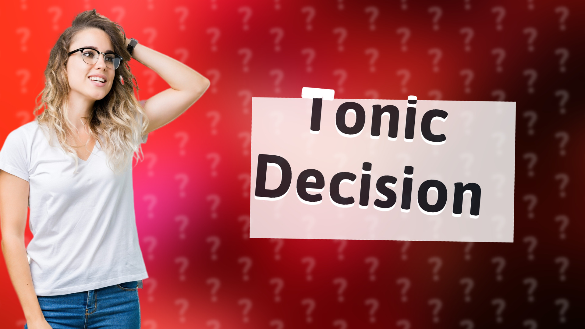Tonic Decision