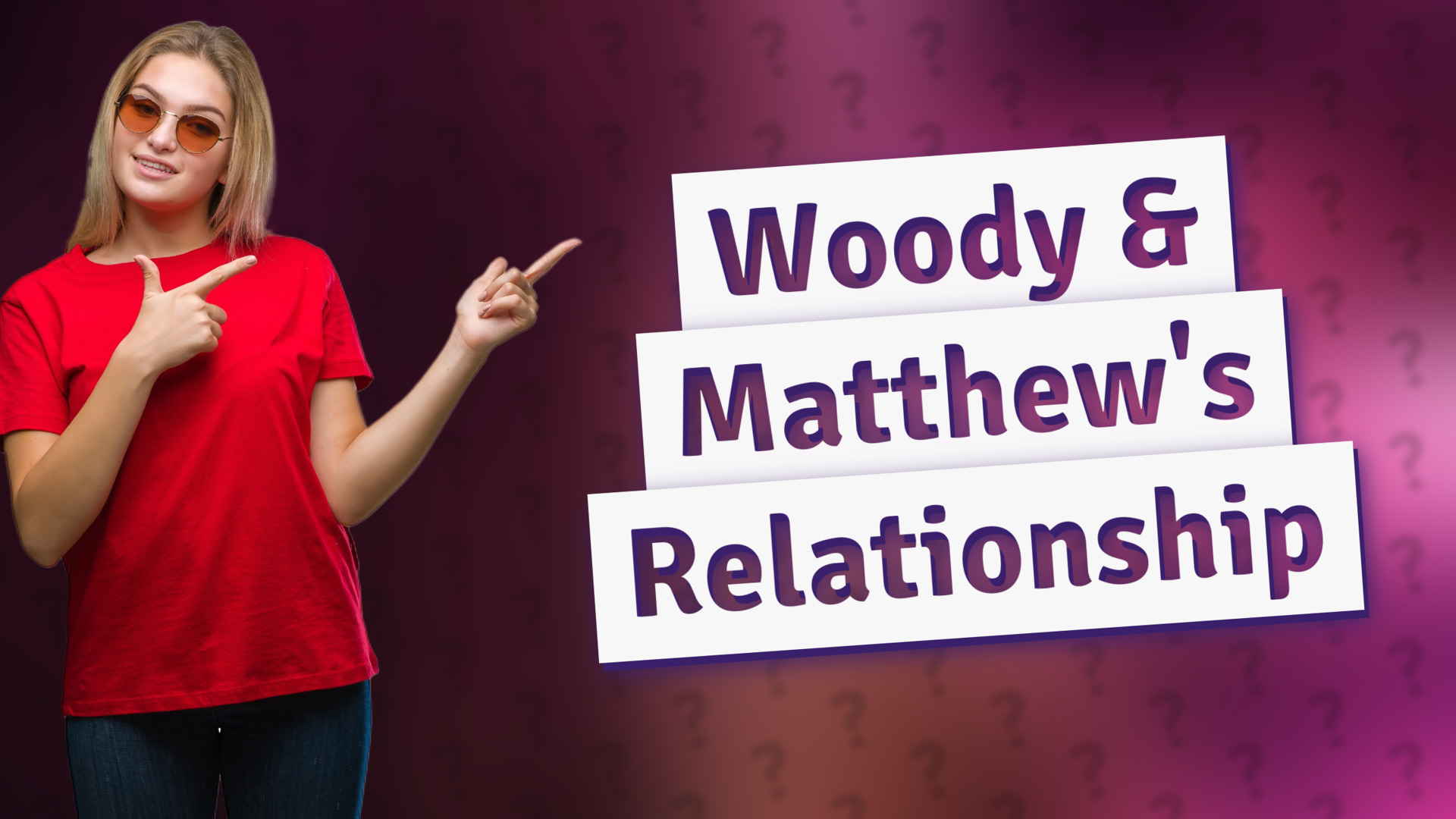Woody & Matthew's Relationship