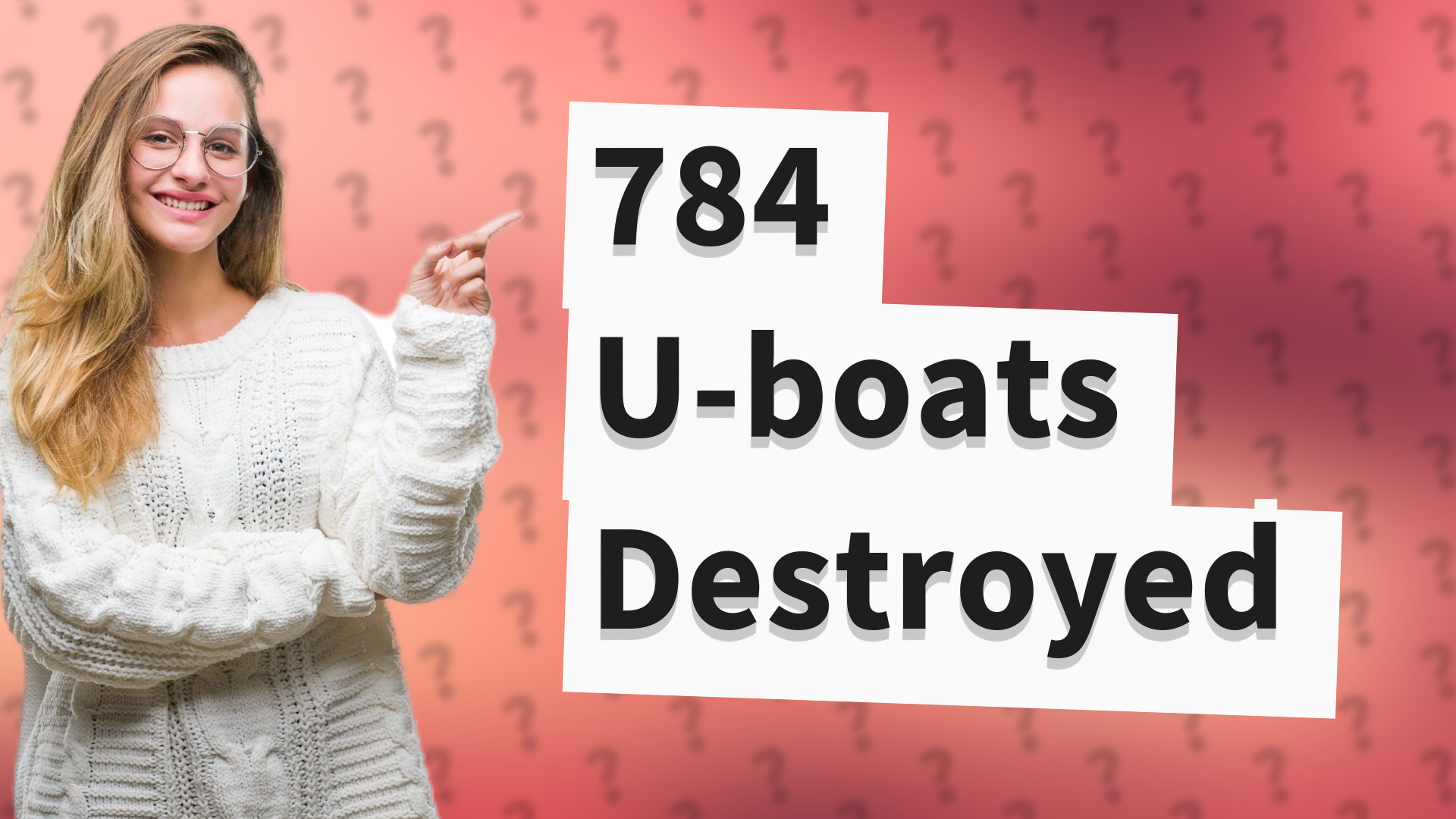 784 U-boats Destroyed