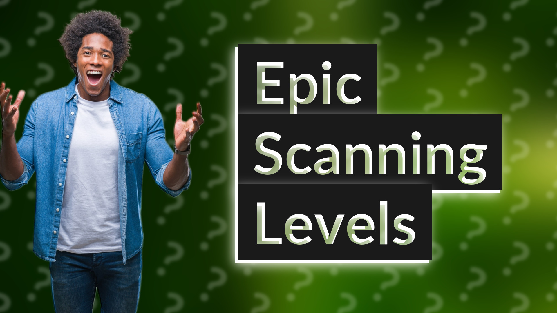 Epic Scanning Levels