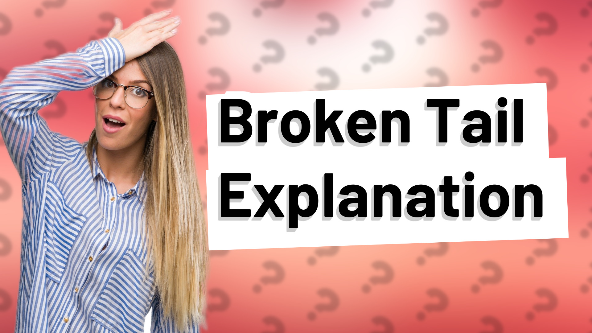 Broken Tail Explanation