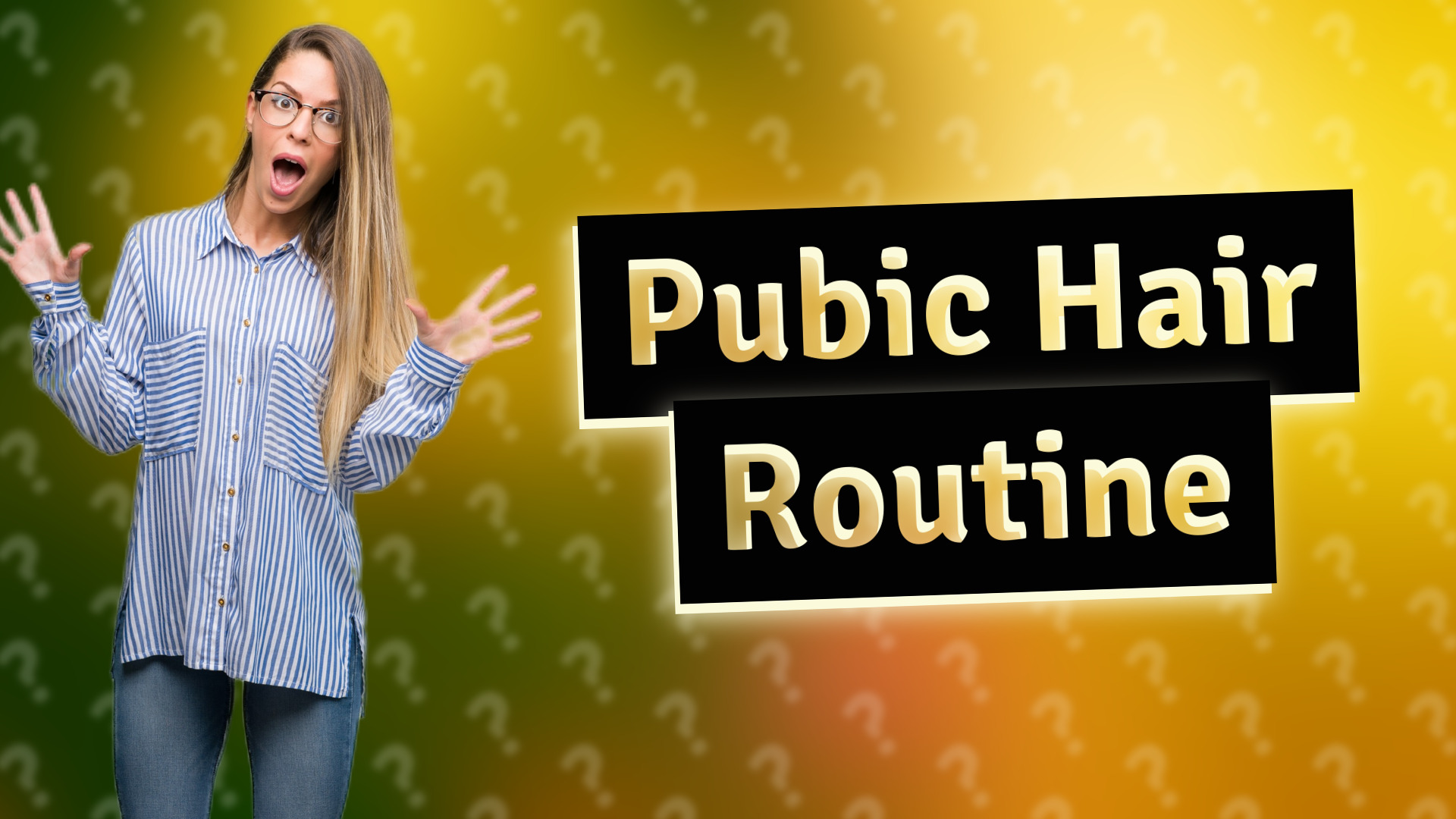 Pubic Hair Routine