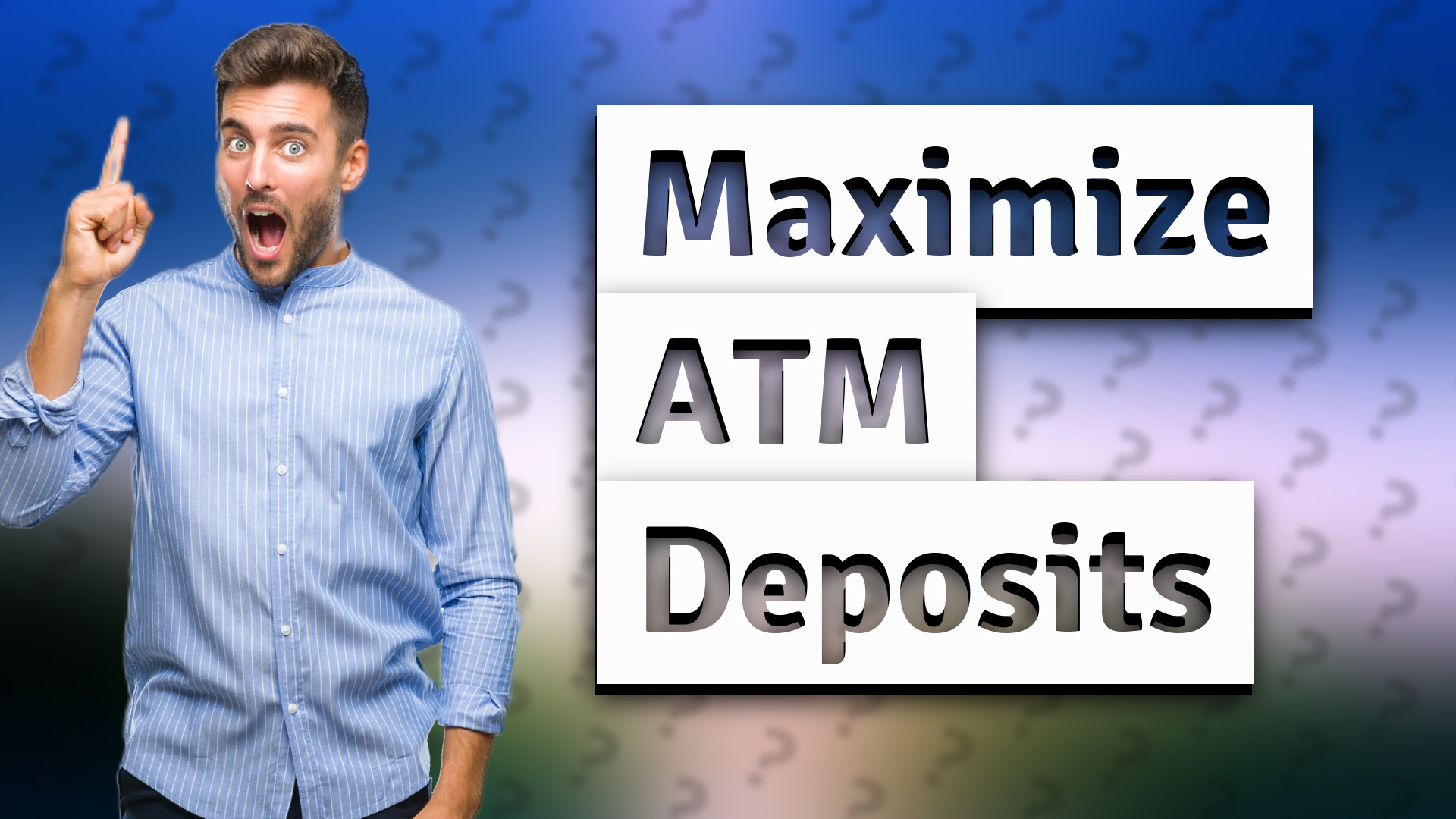 Maximize ATM Deposits