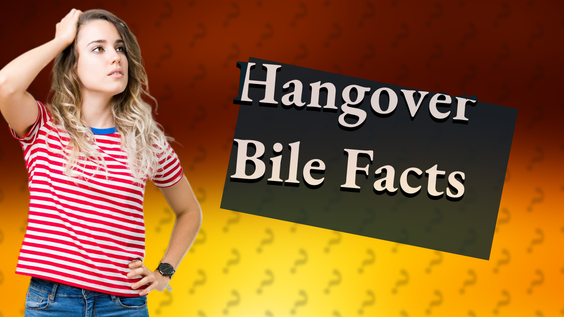 Hangover Bile Facts