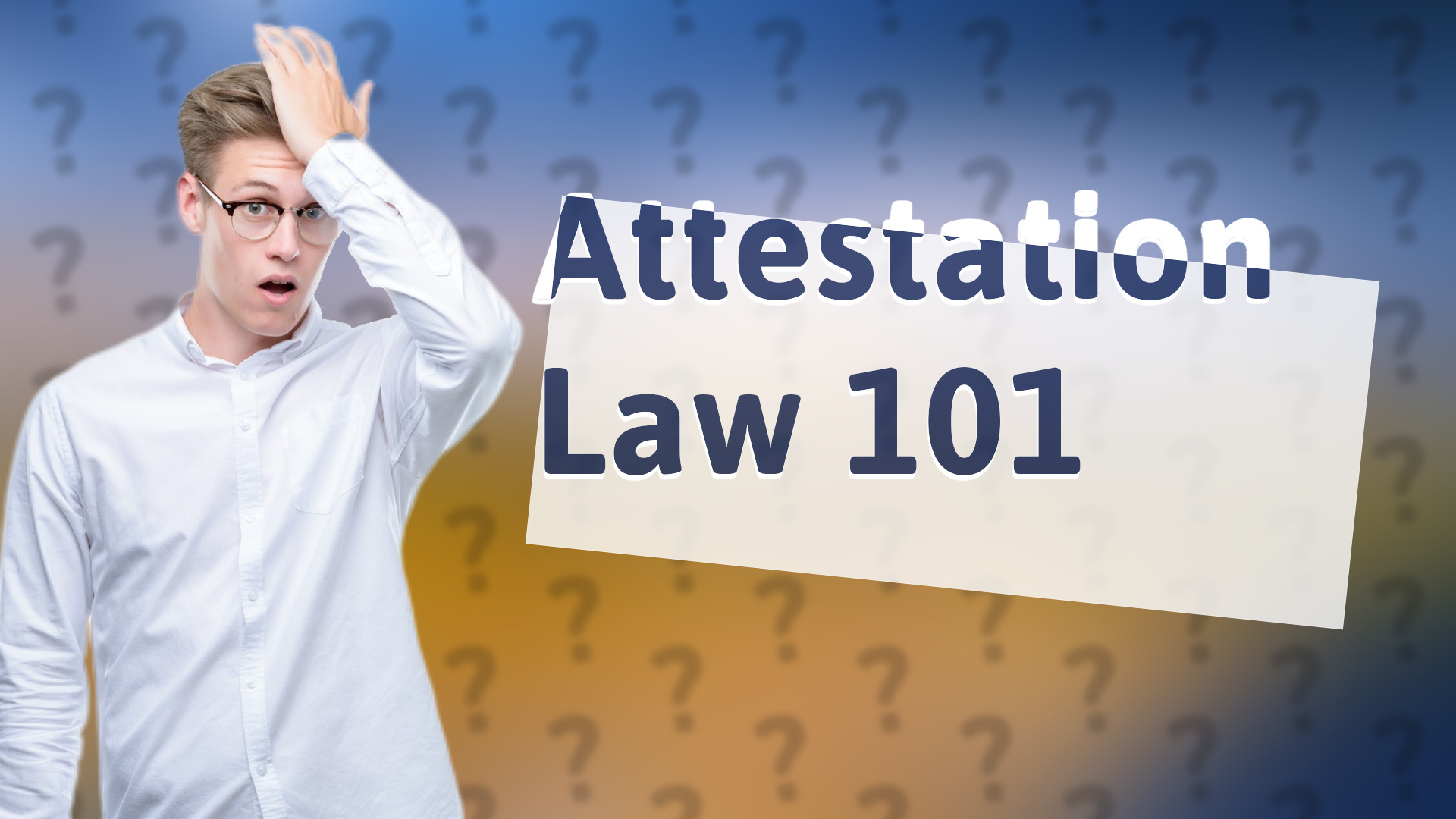 Attestation Law 101