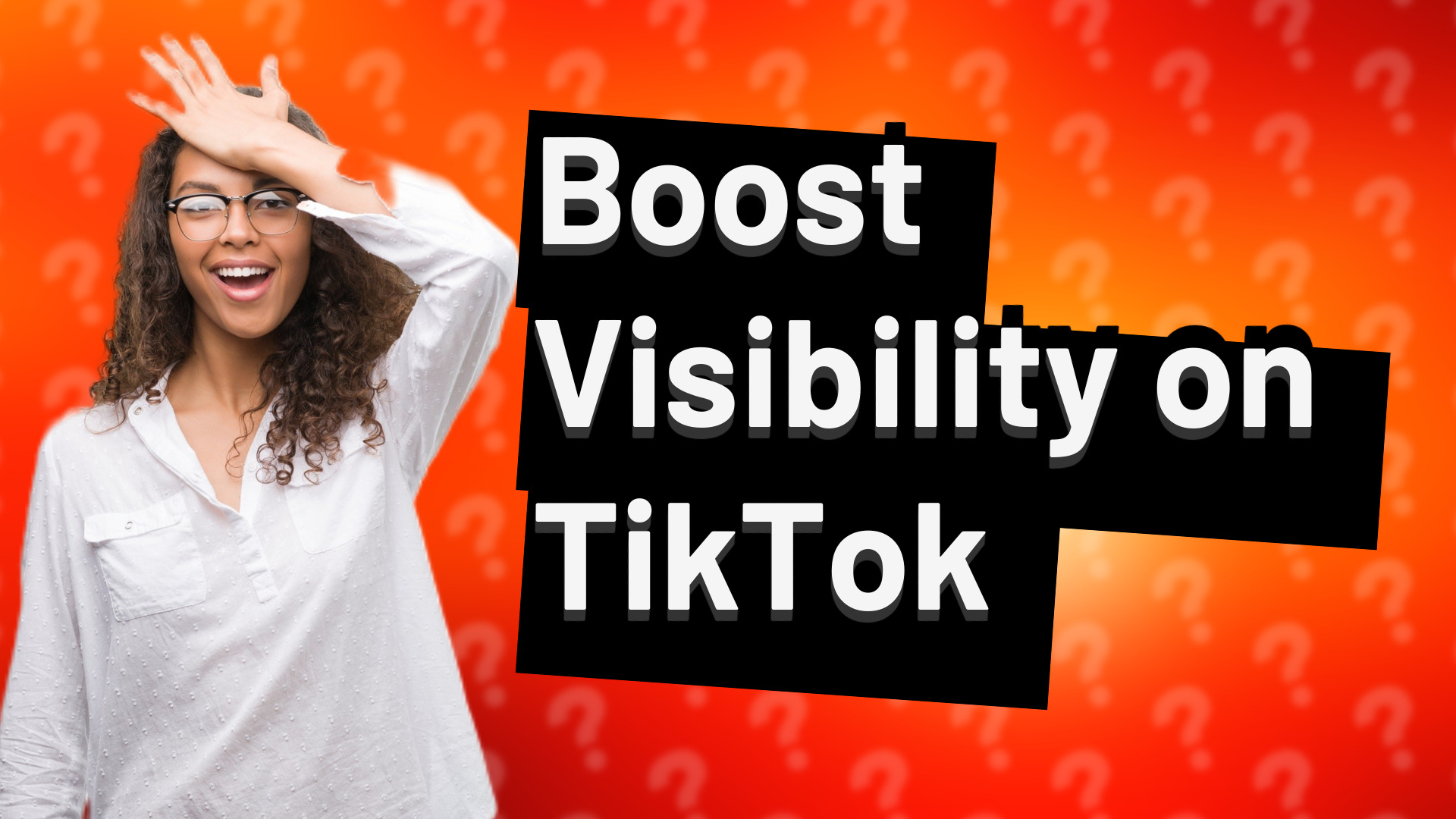 Boost Visibility on TikTok