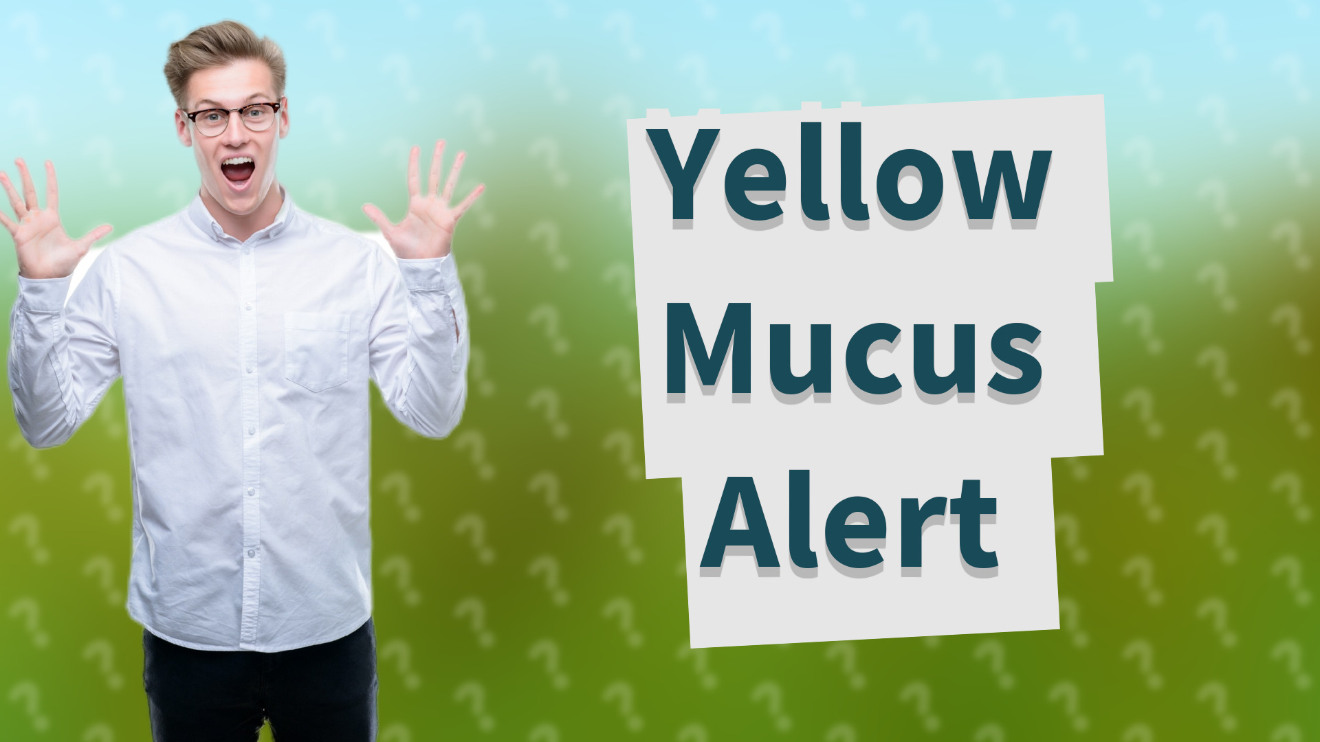 Yellow Mucus Alert