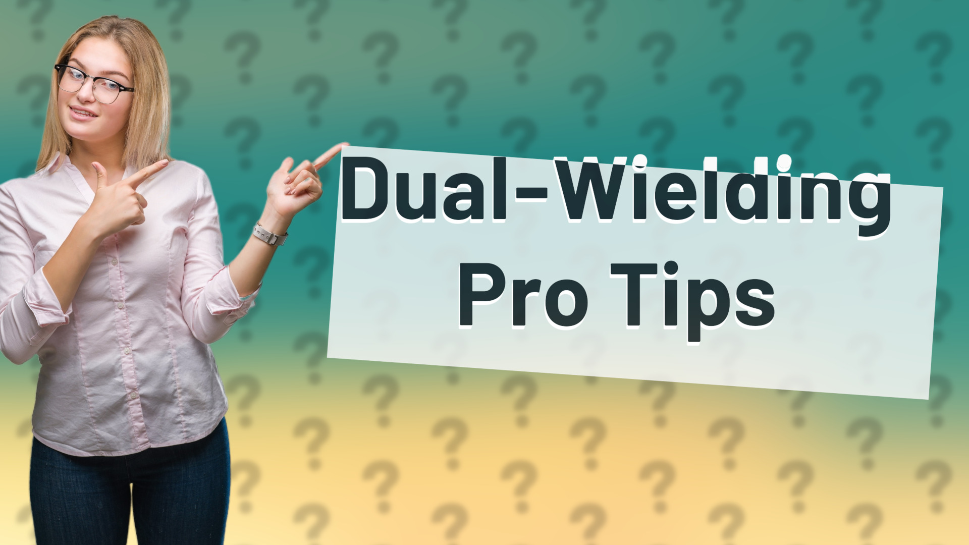 Dual-Wielding Pro Tips