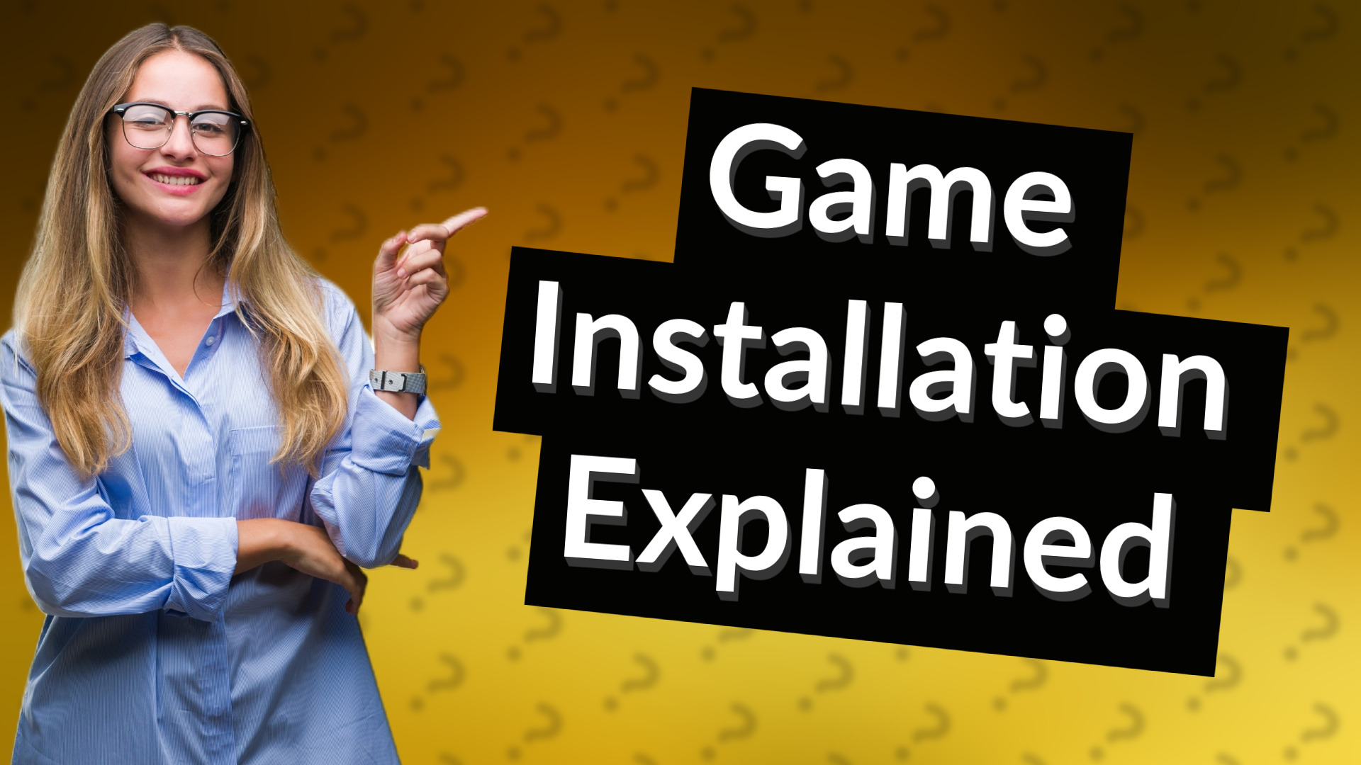 Game Installation Explained