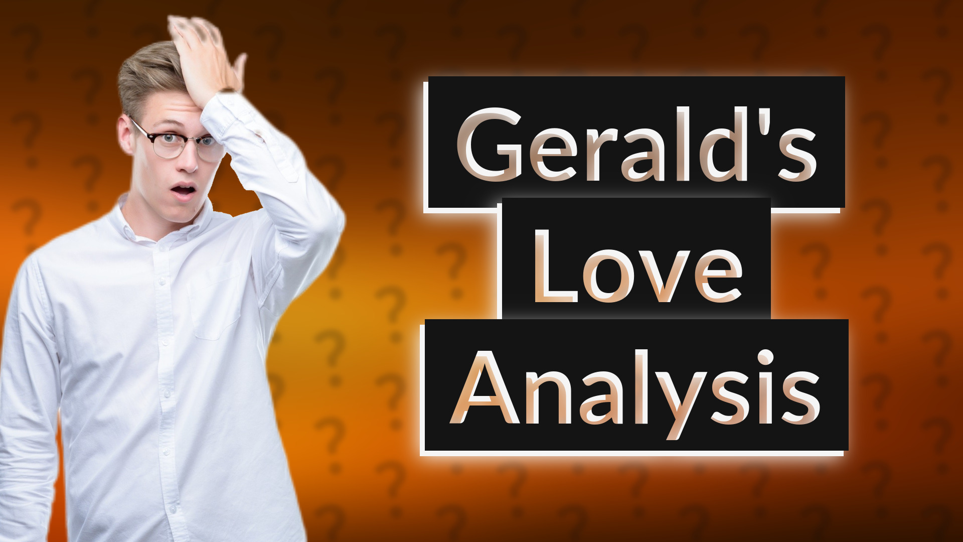 Gerald's Love Analysis
