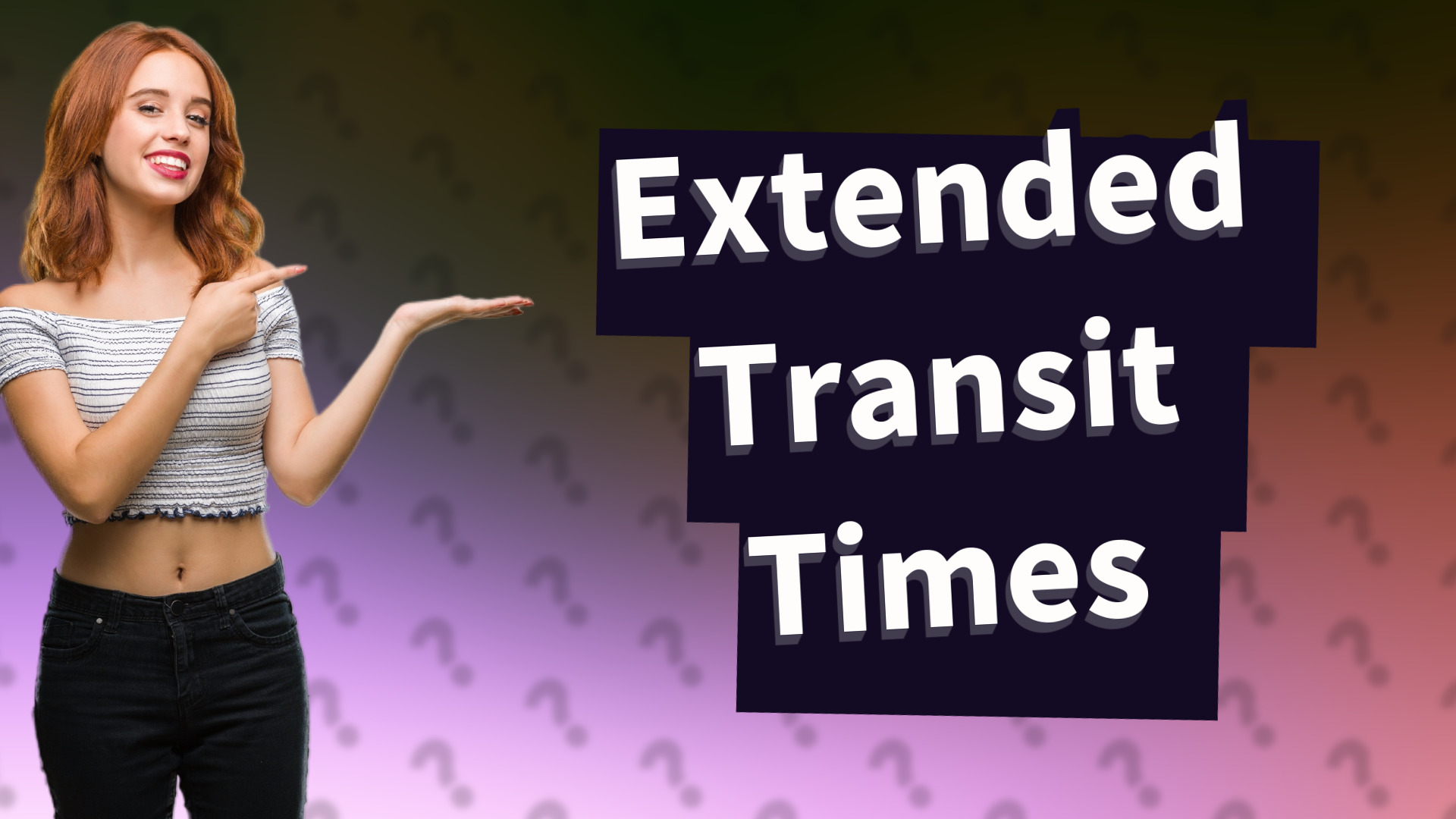 Extended Transit Times