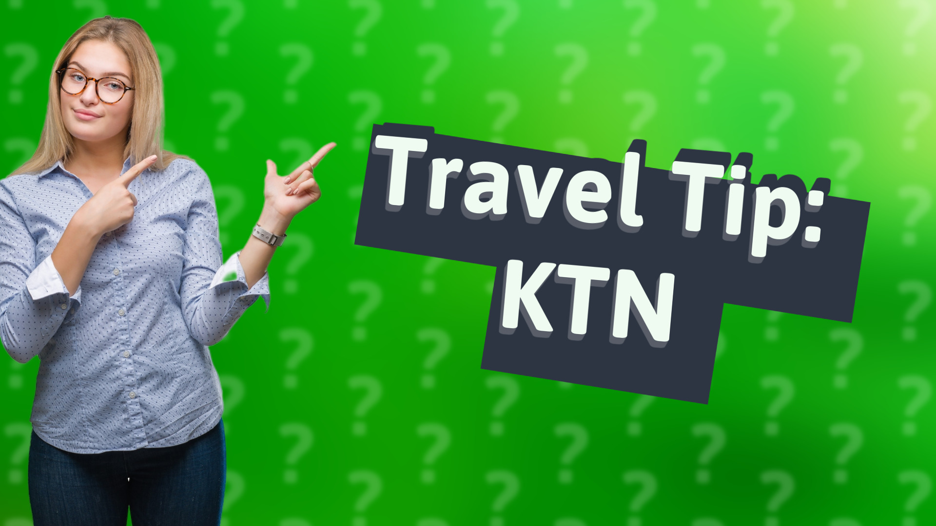 Travel Tip: KTN