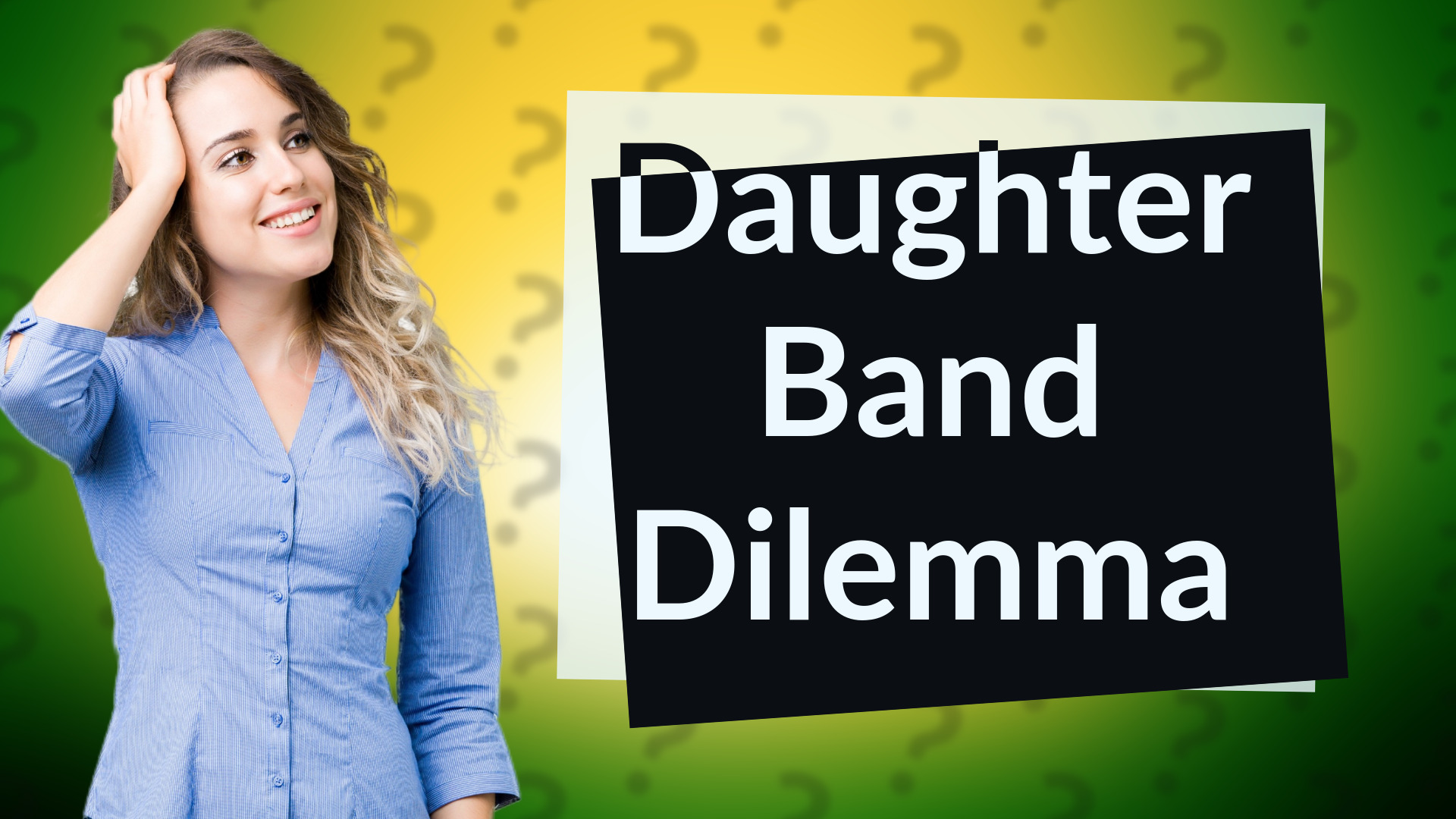 Daughter Band Dilemma