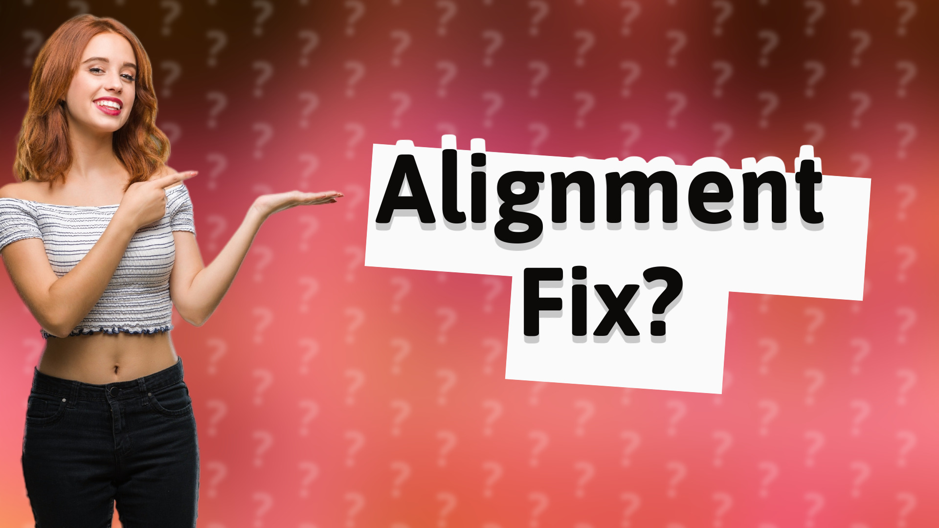 Alignment Fix?
