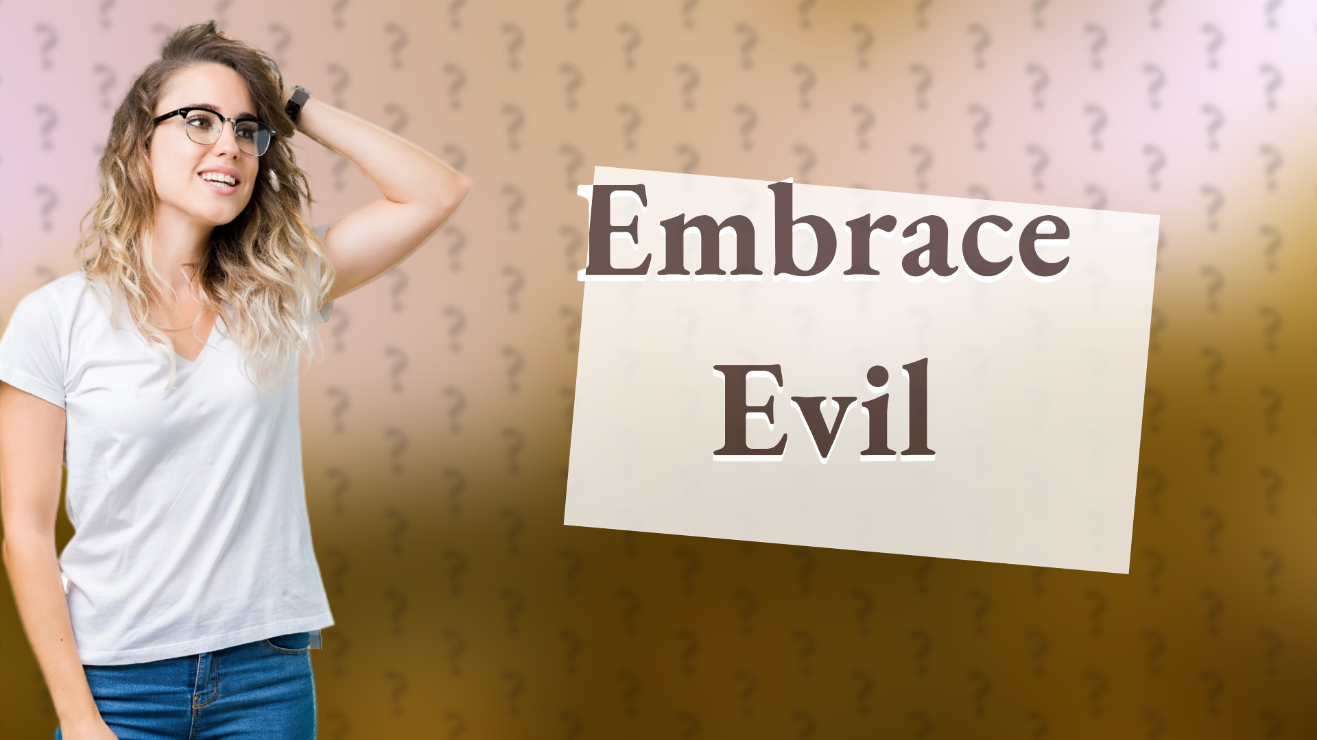 Embrace Evil