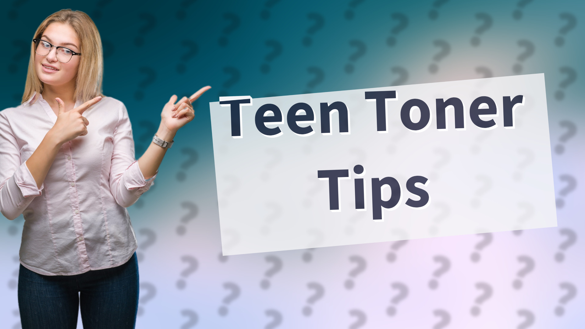Teen Toner Tips