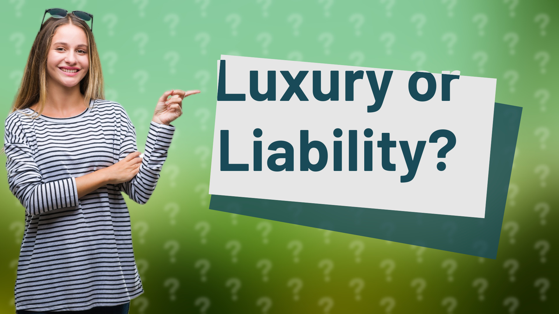 Luxury or Liability?