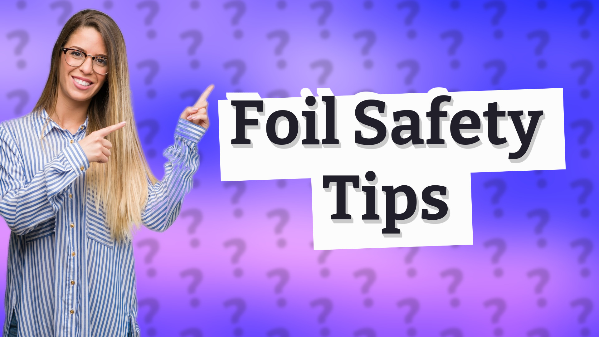 Foil Safety Tips