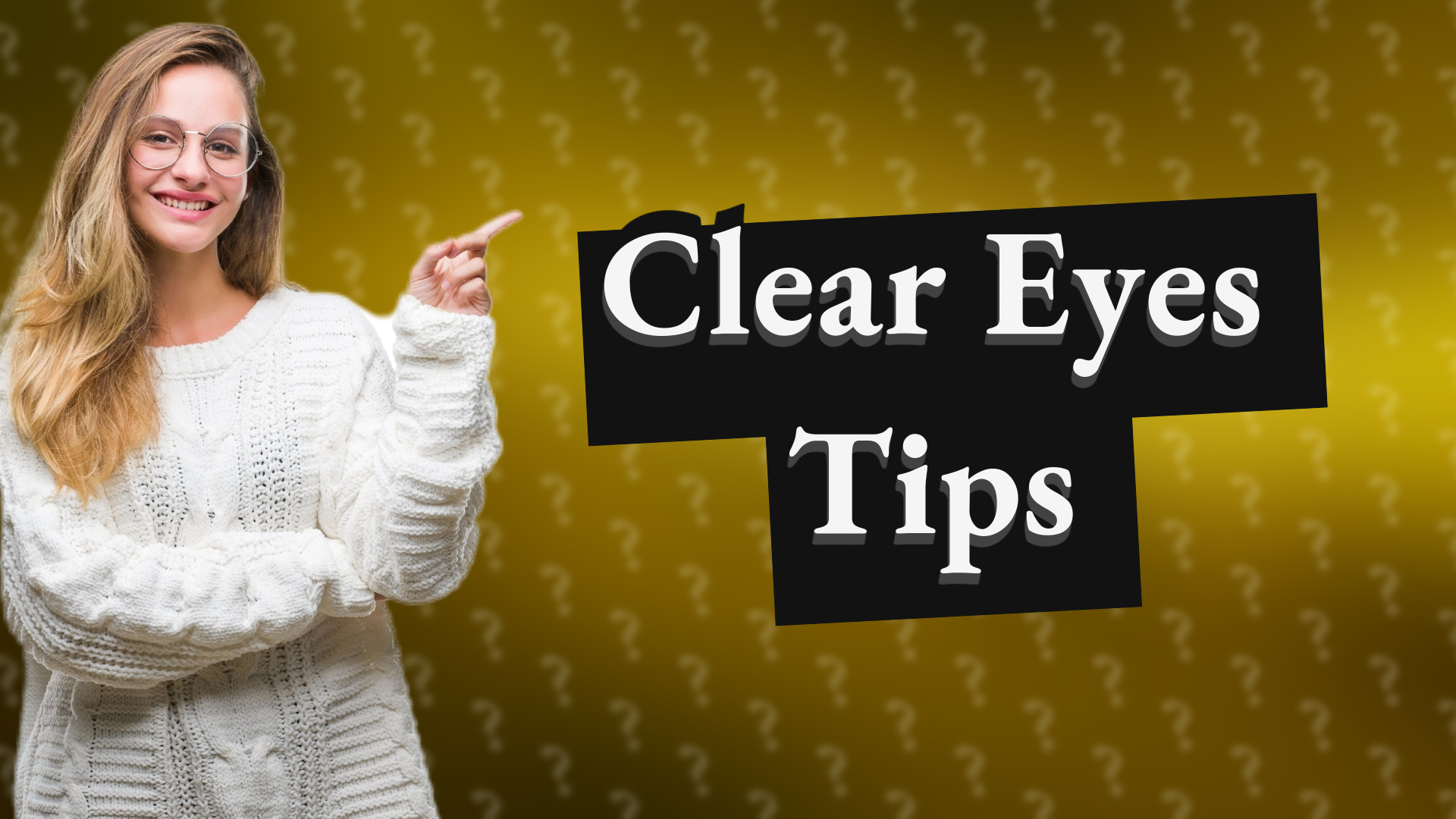 Clear Eyes Tips