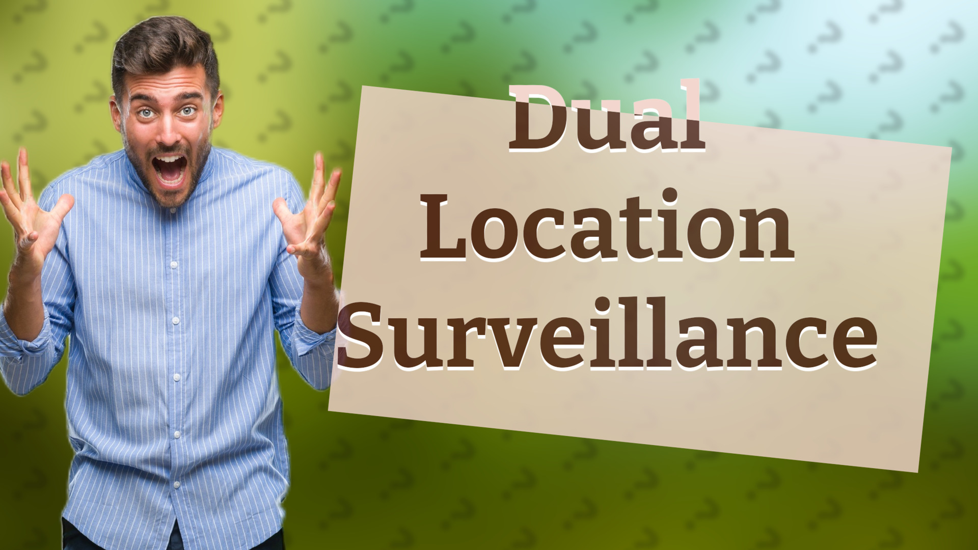 Dual Location Surveillance