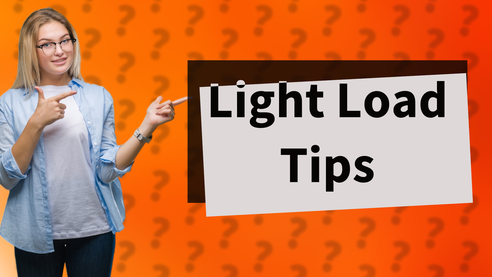 Light Load Tips