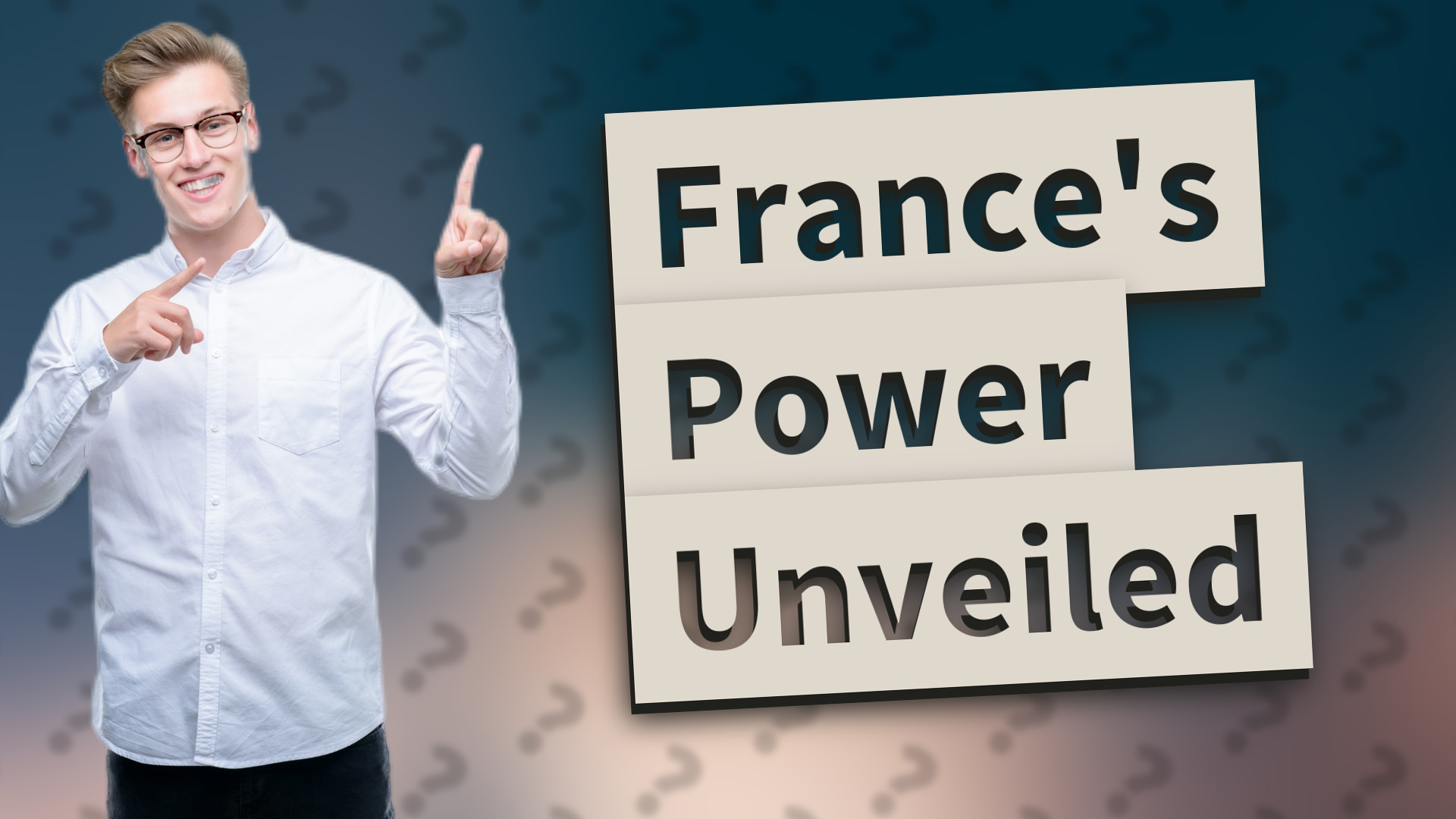 France's Power Unveiled