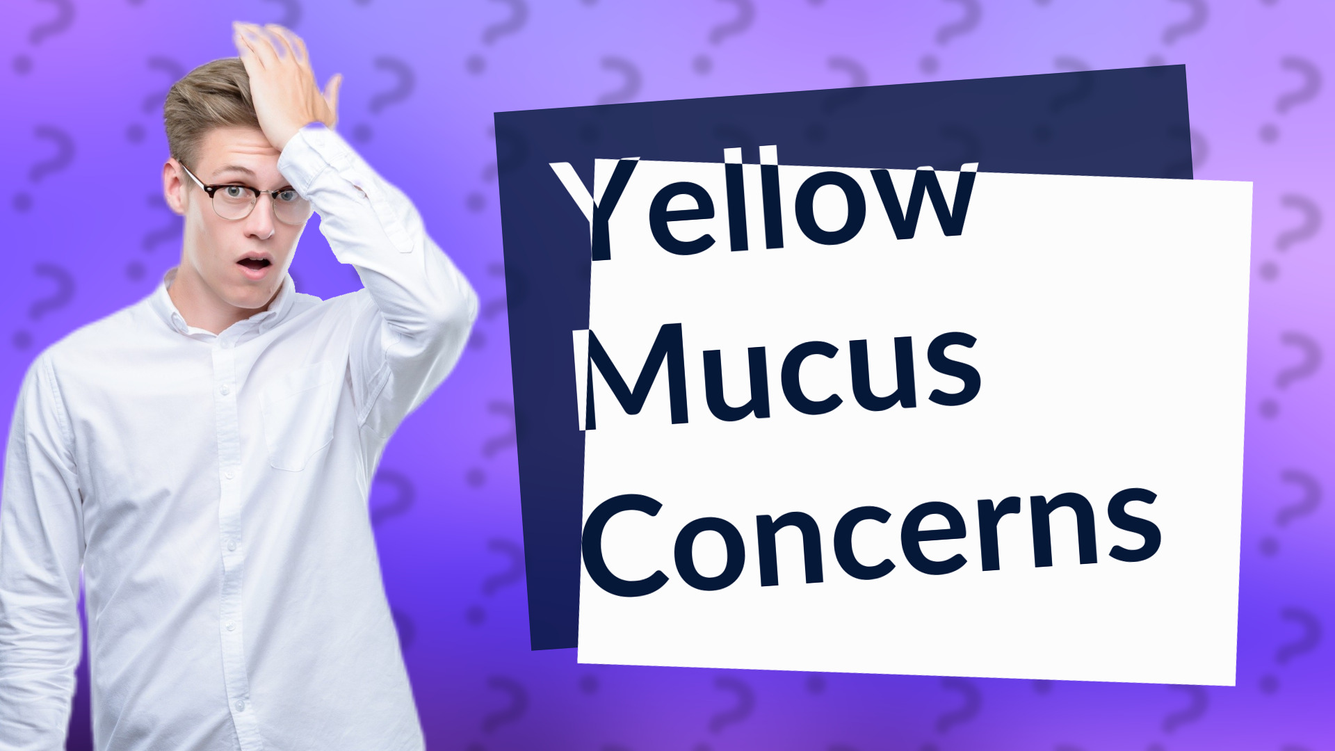Yellow Mucus Concerns