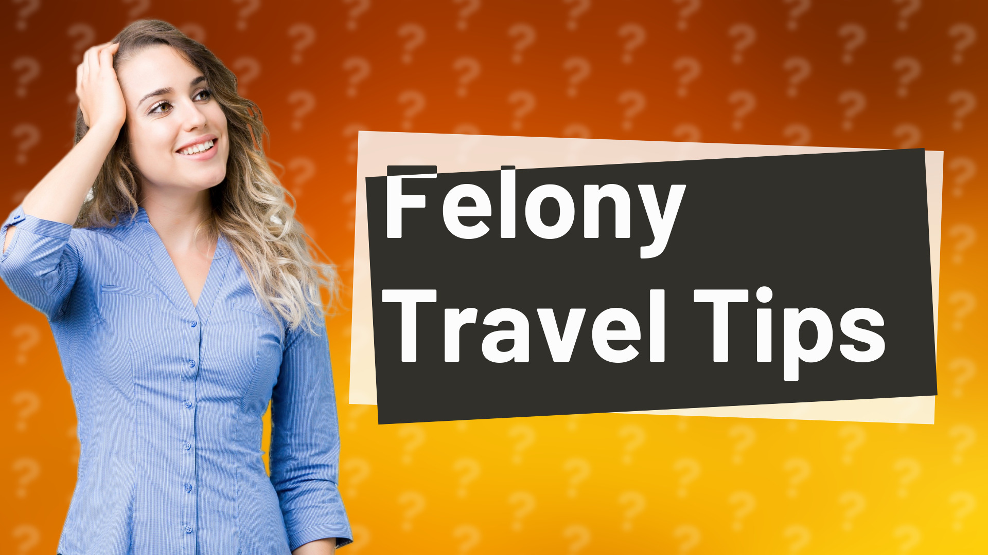 Felony Travel Tips