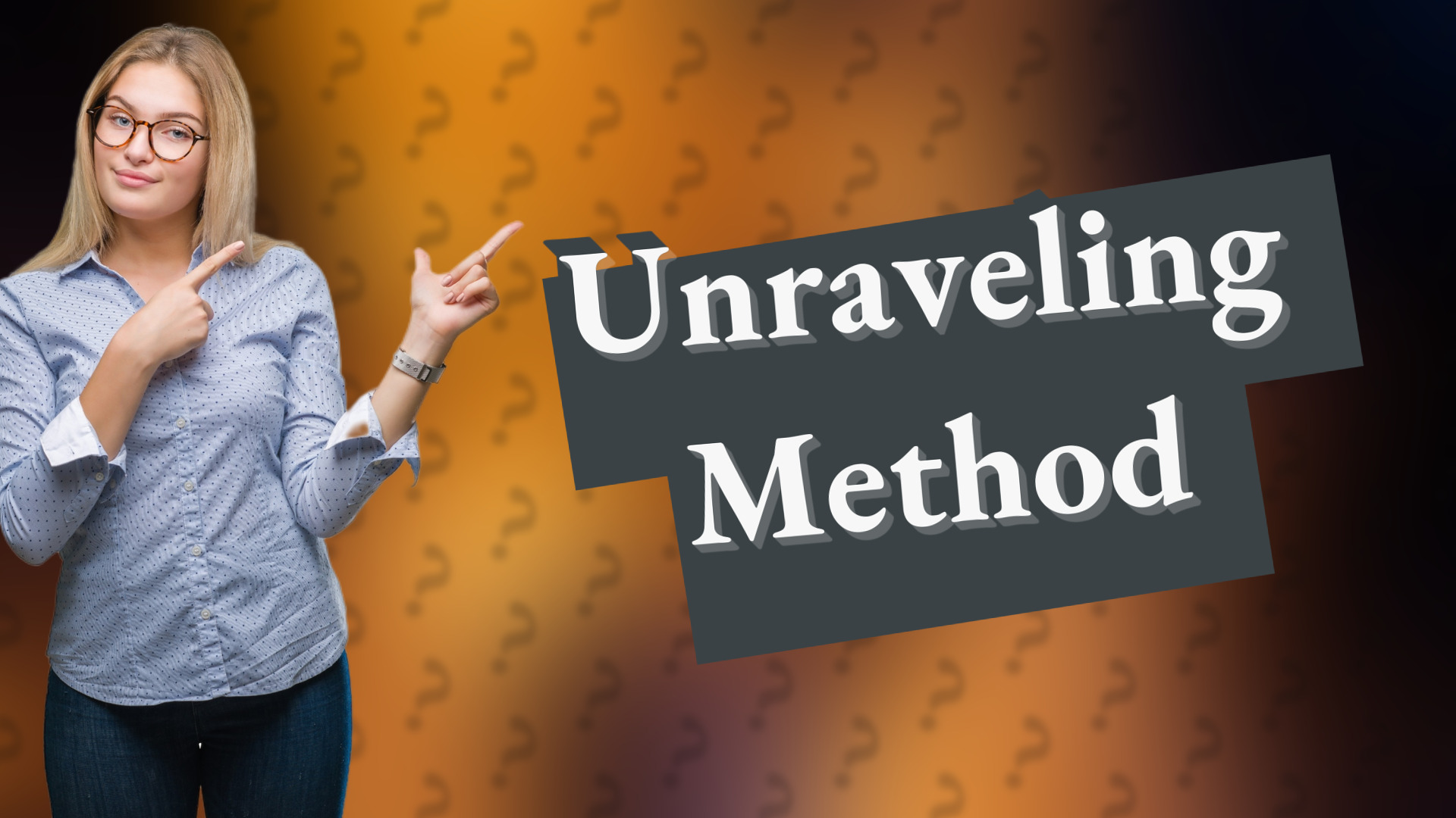 Unraveling Method