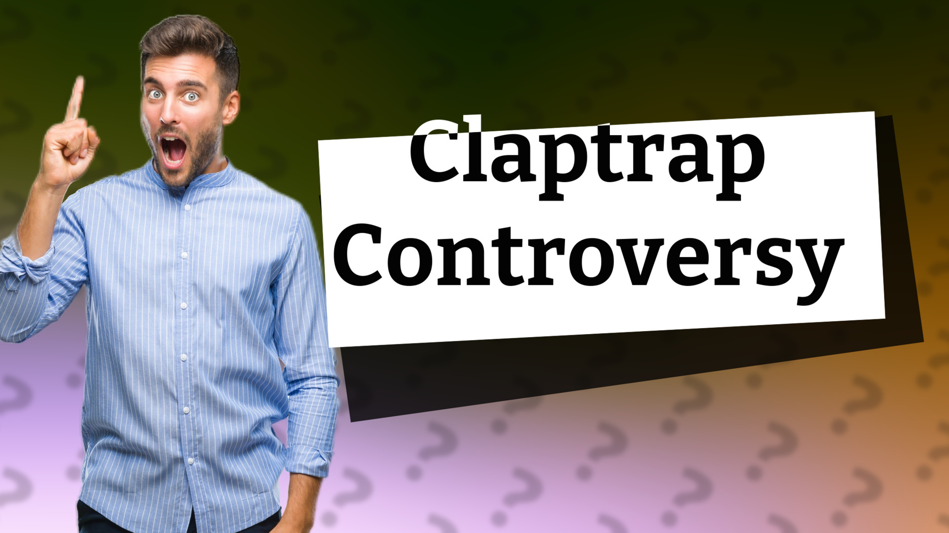 Claptrap Controversy