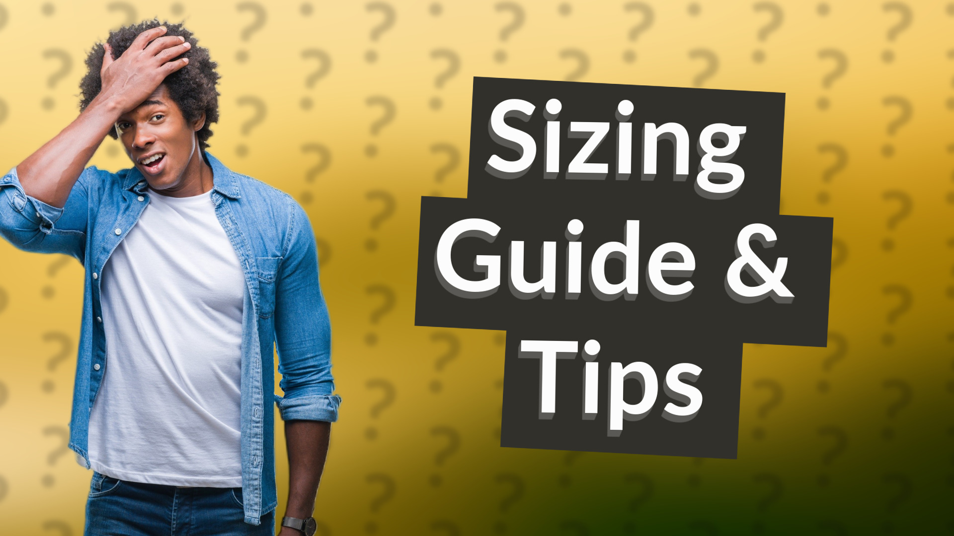 Sizing Guide & Tips