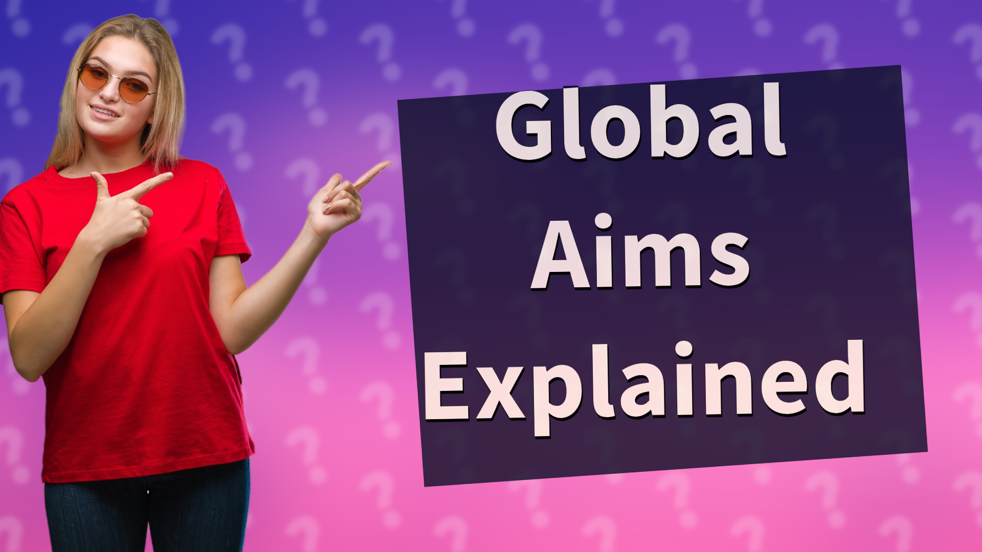 Global Aims Explained