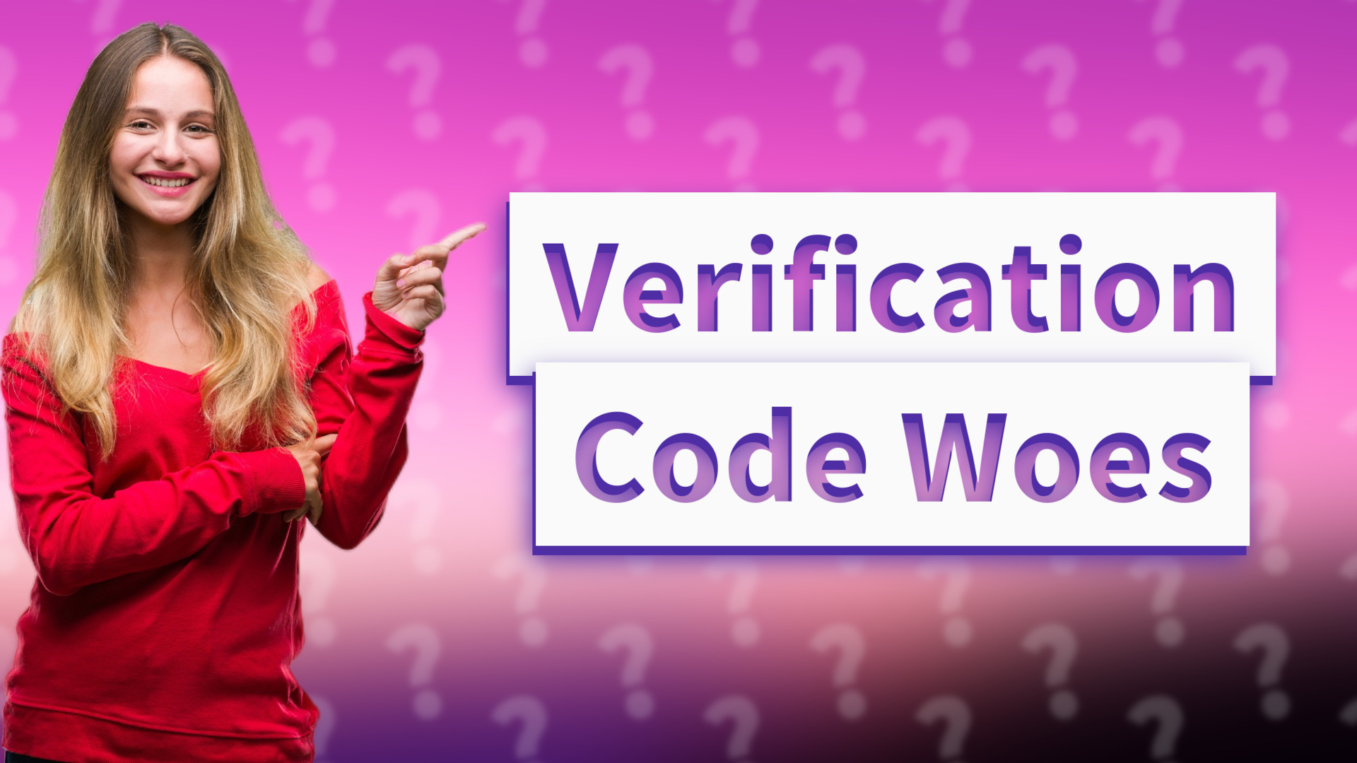 Verification Code Woes
