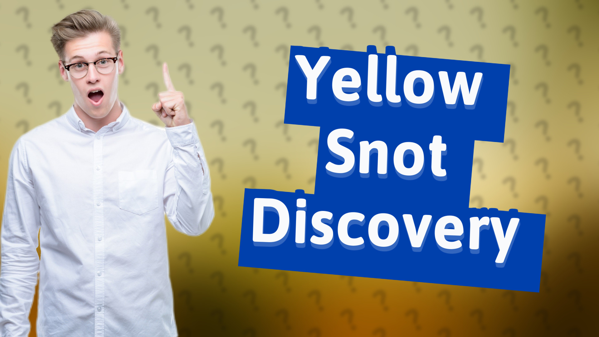 Yellow Snot Discovery