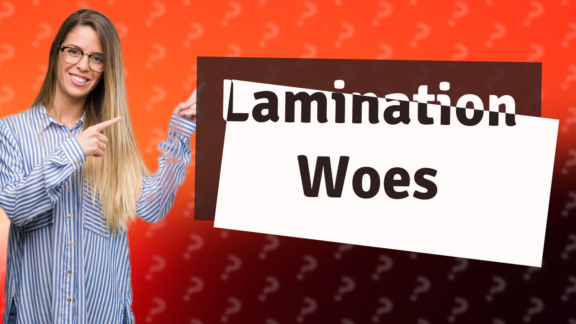 Lamination Woes