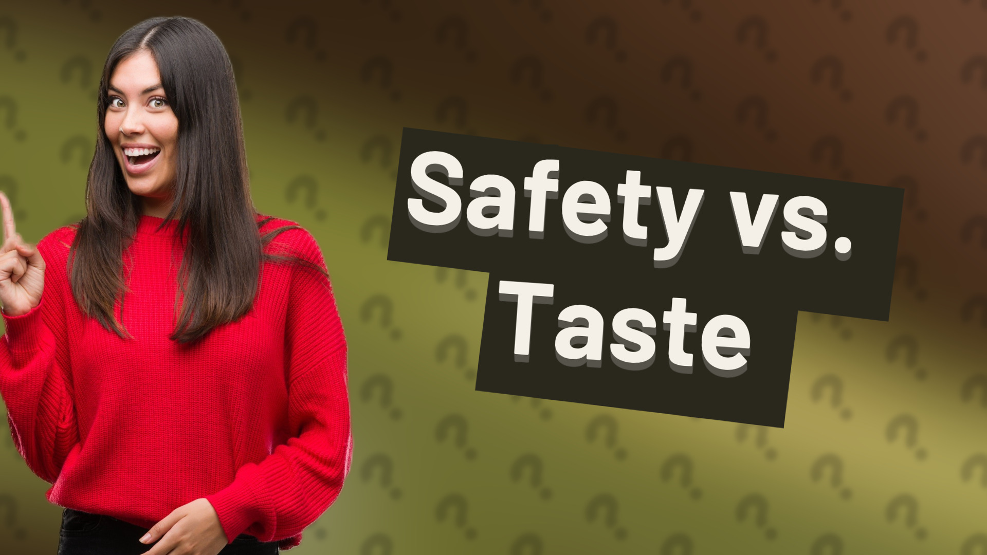Safety vs. Taste