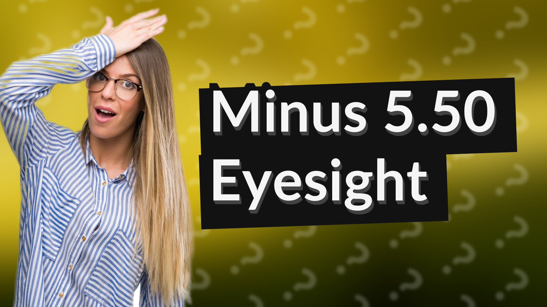 Minus 5.50 Eyesight
