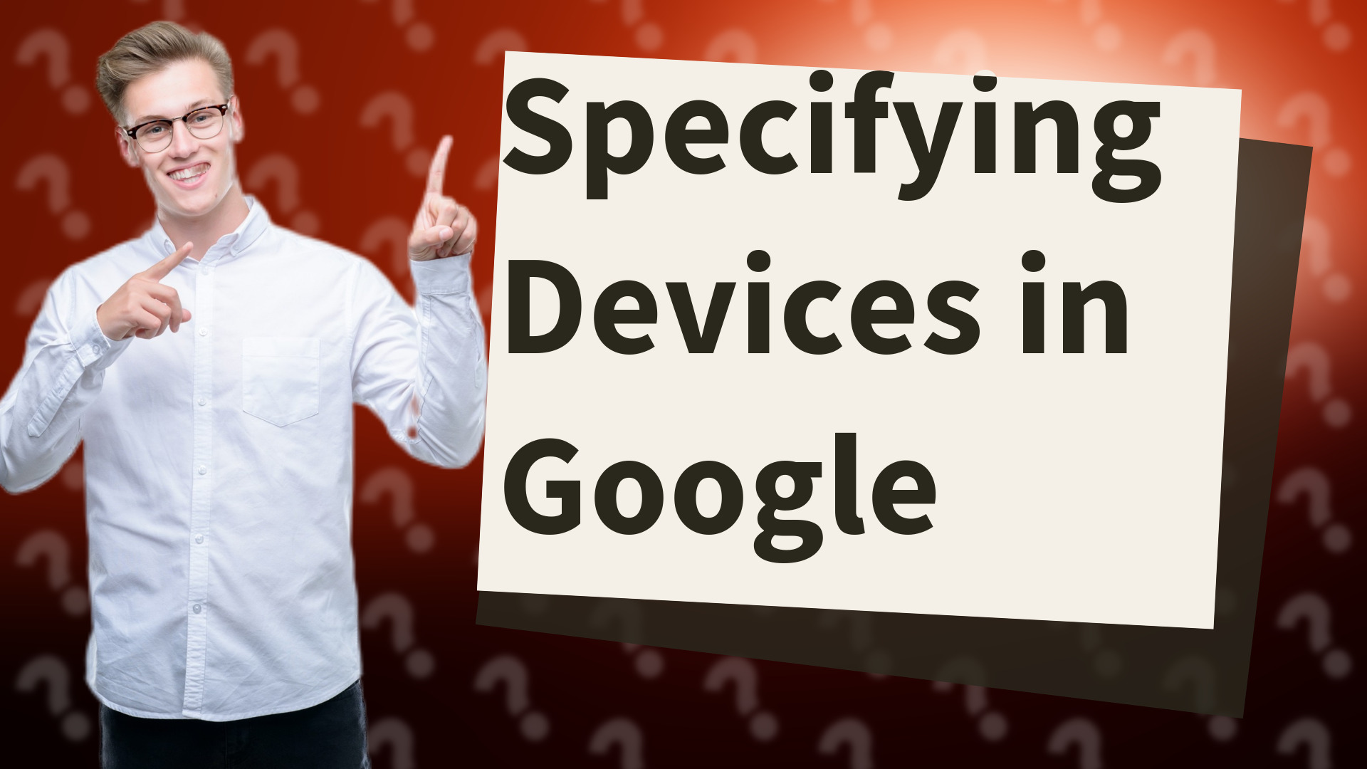 Specifying Devices in Google