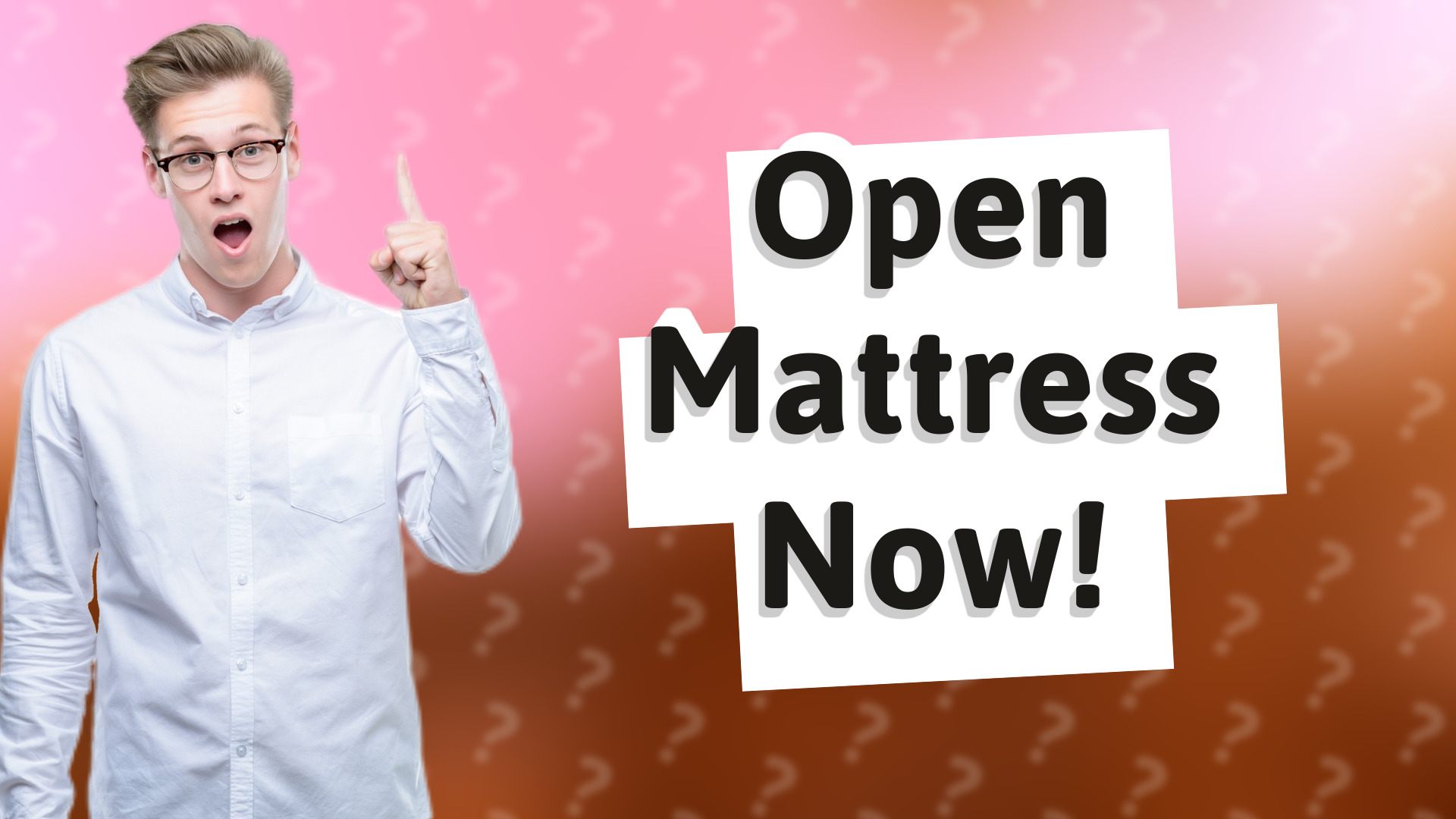 Open Mattress Now!