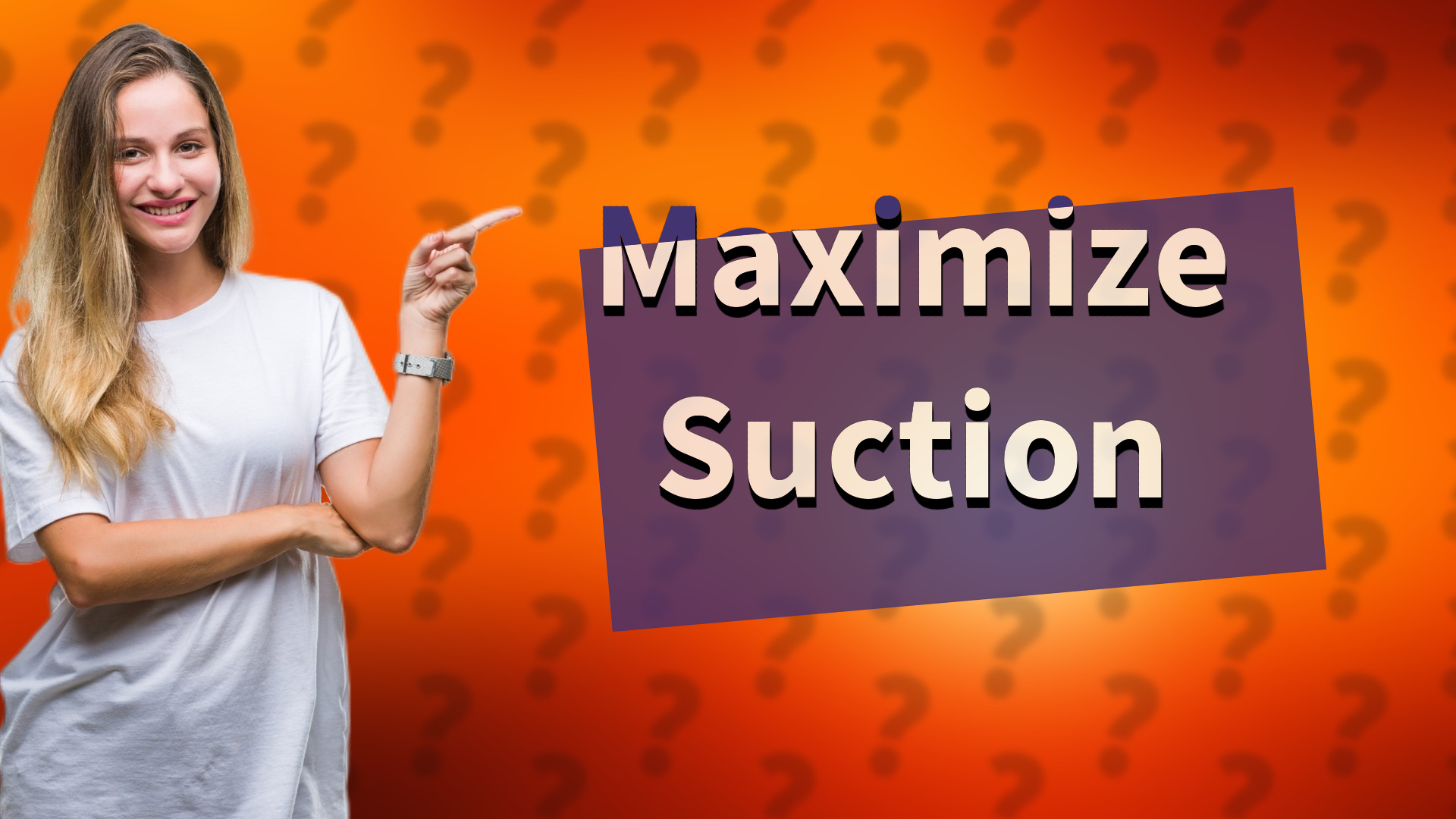 Maximize Suction