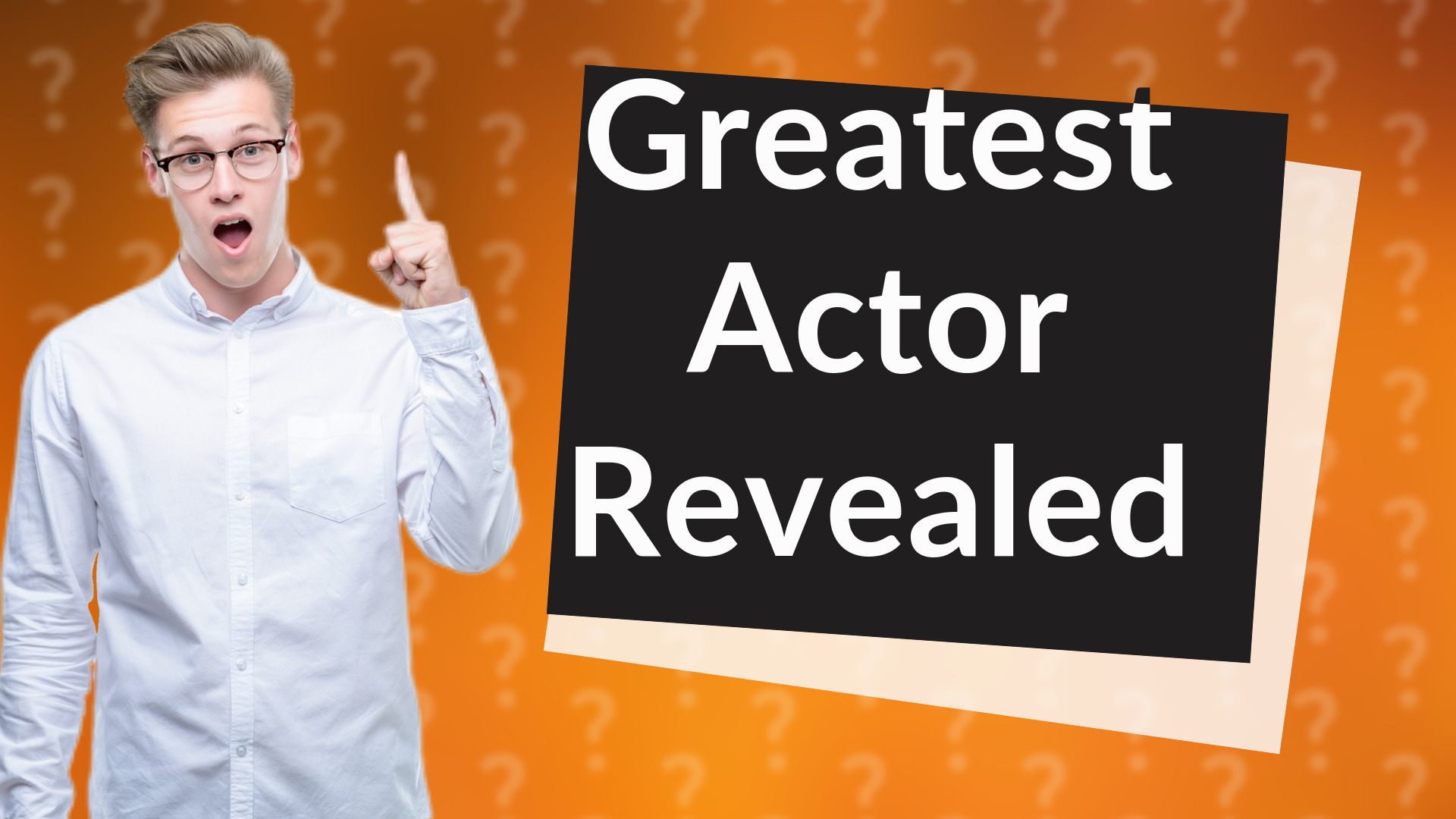 Greatest Actor Revealed