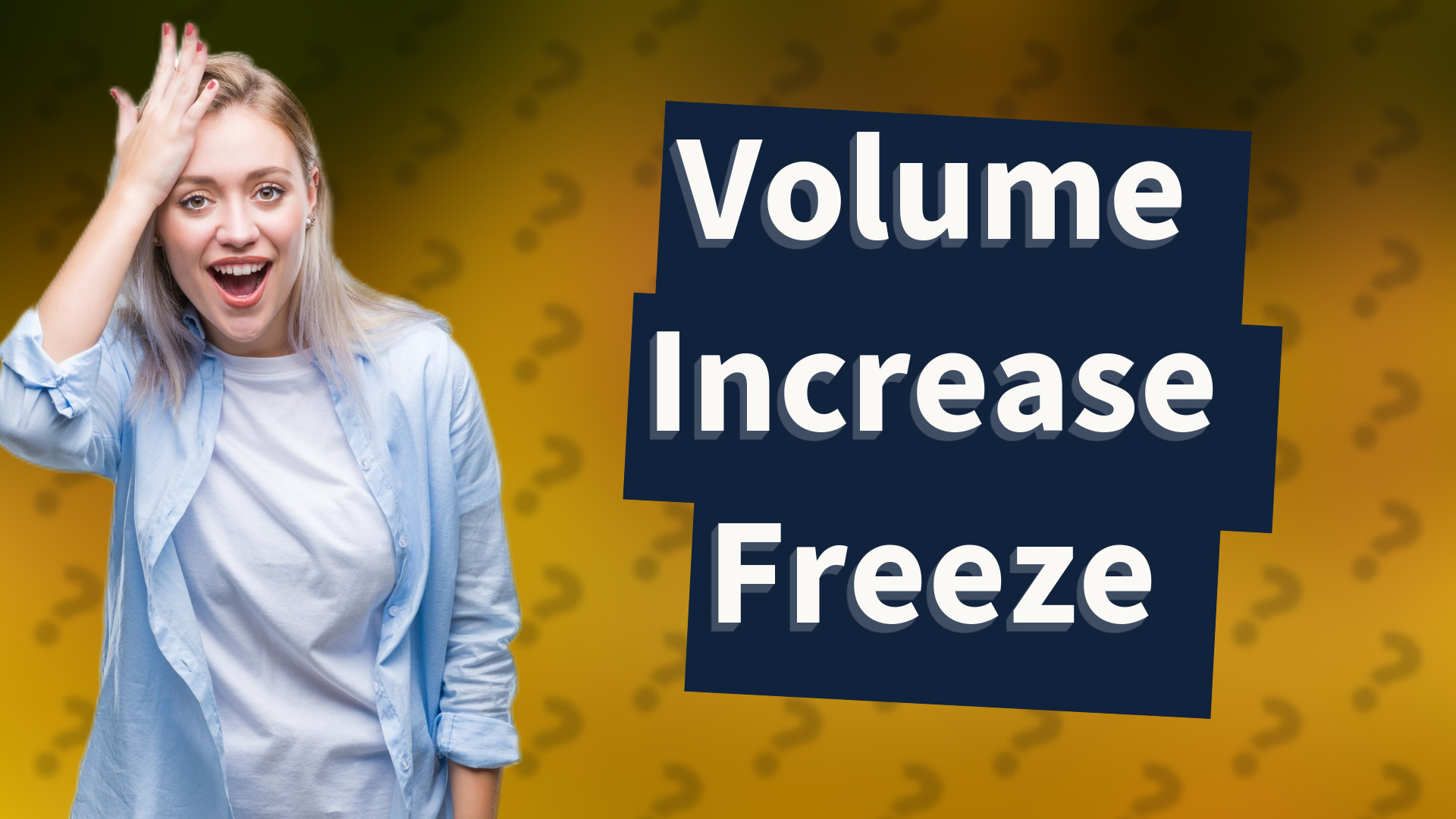 Volume Increase Freeze