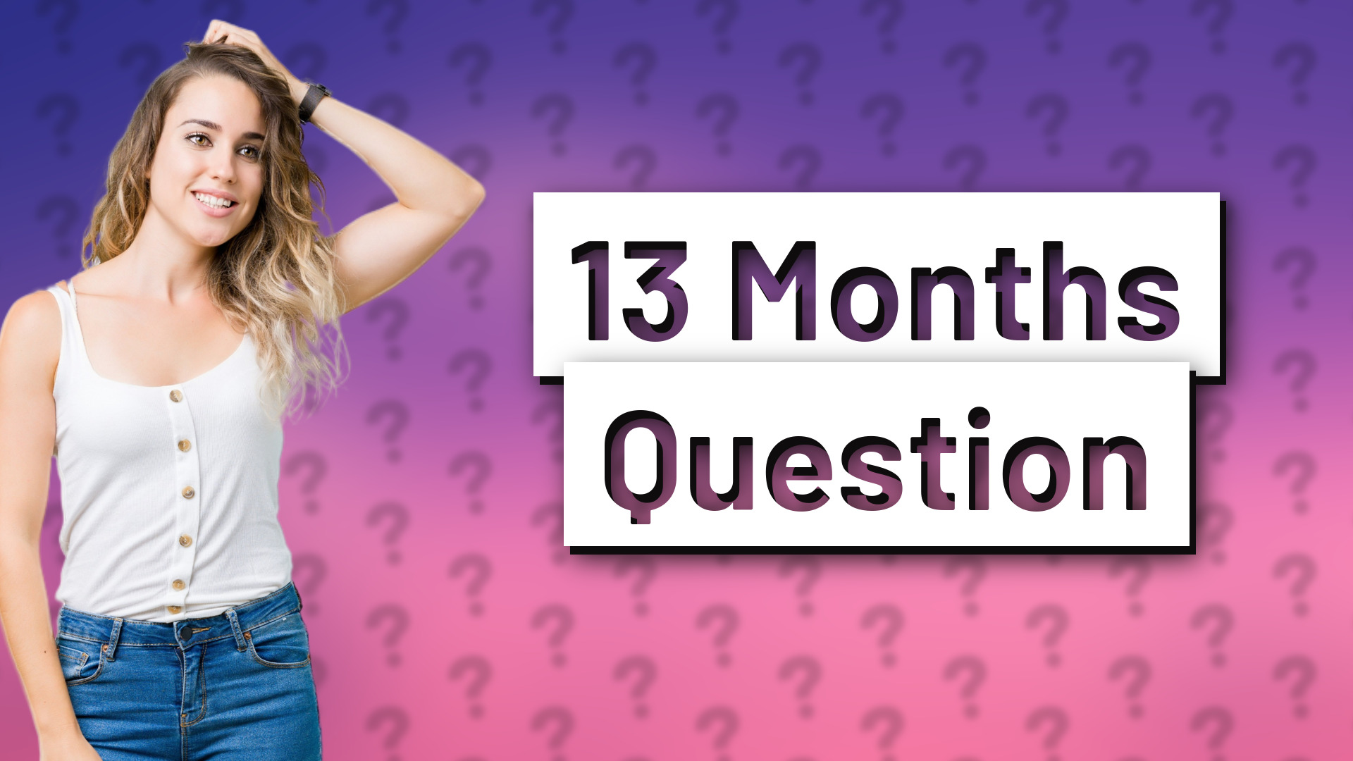 13 Months Question