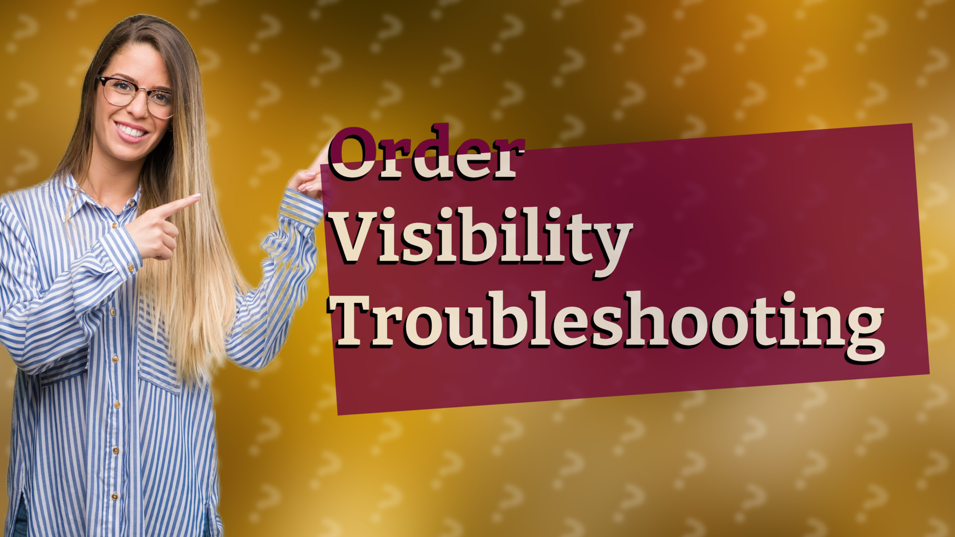 Order Visibility Troubleshooting