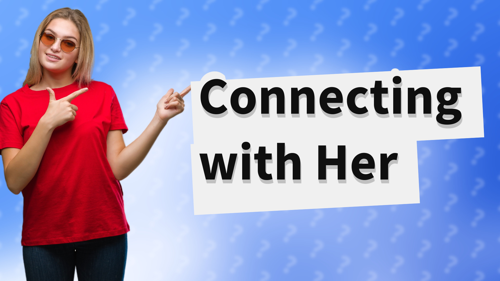 Connecting with Her