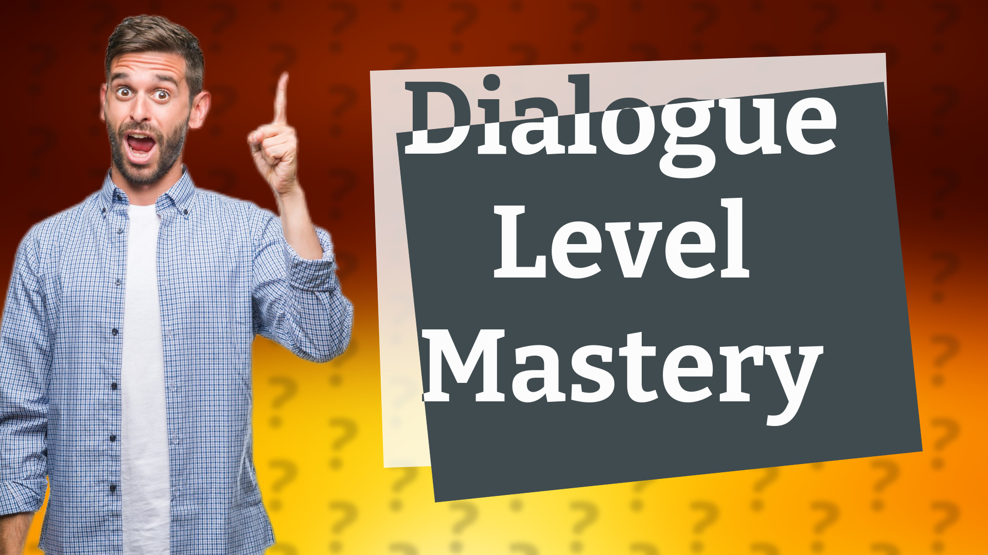 Dialogue Level Mastery