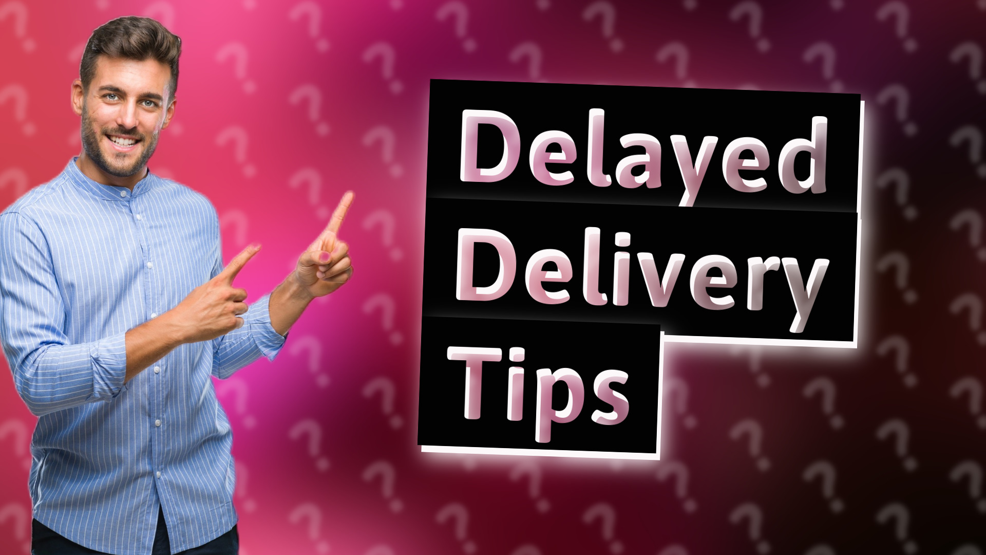Delayed Delivery Tips