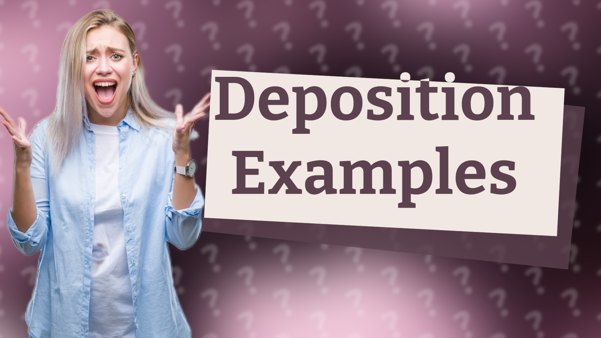 Deposition Examples