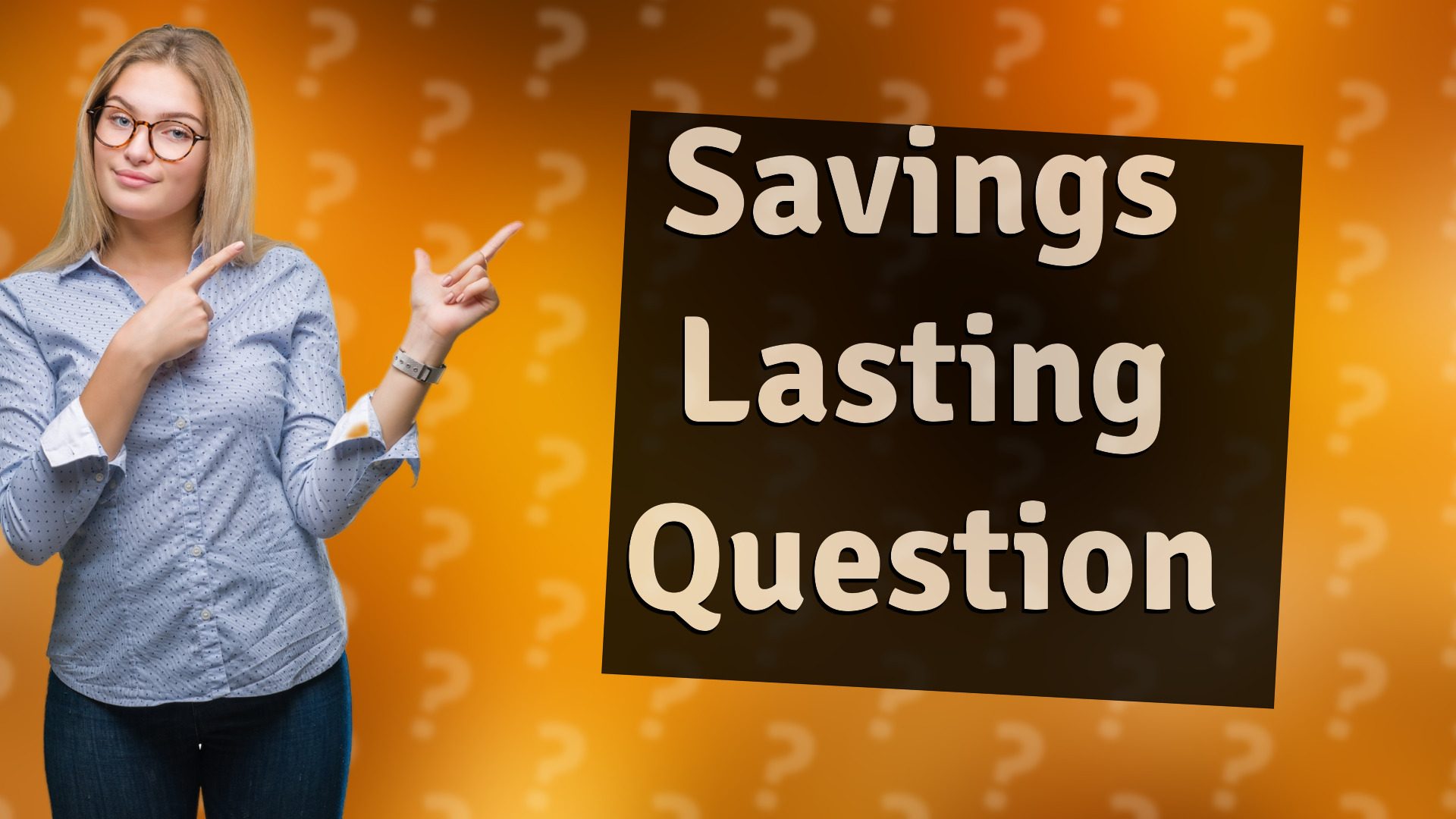 Savings Lasting Question
