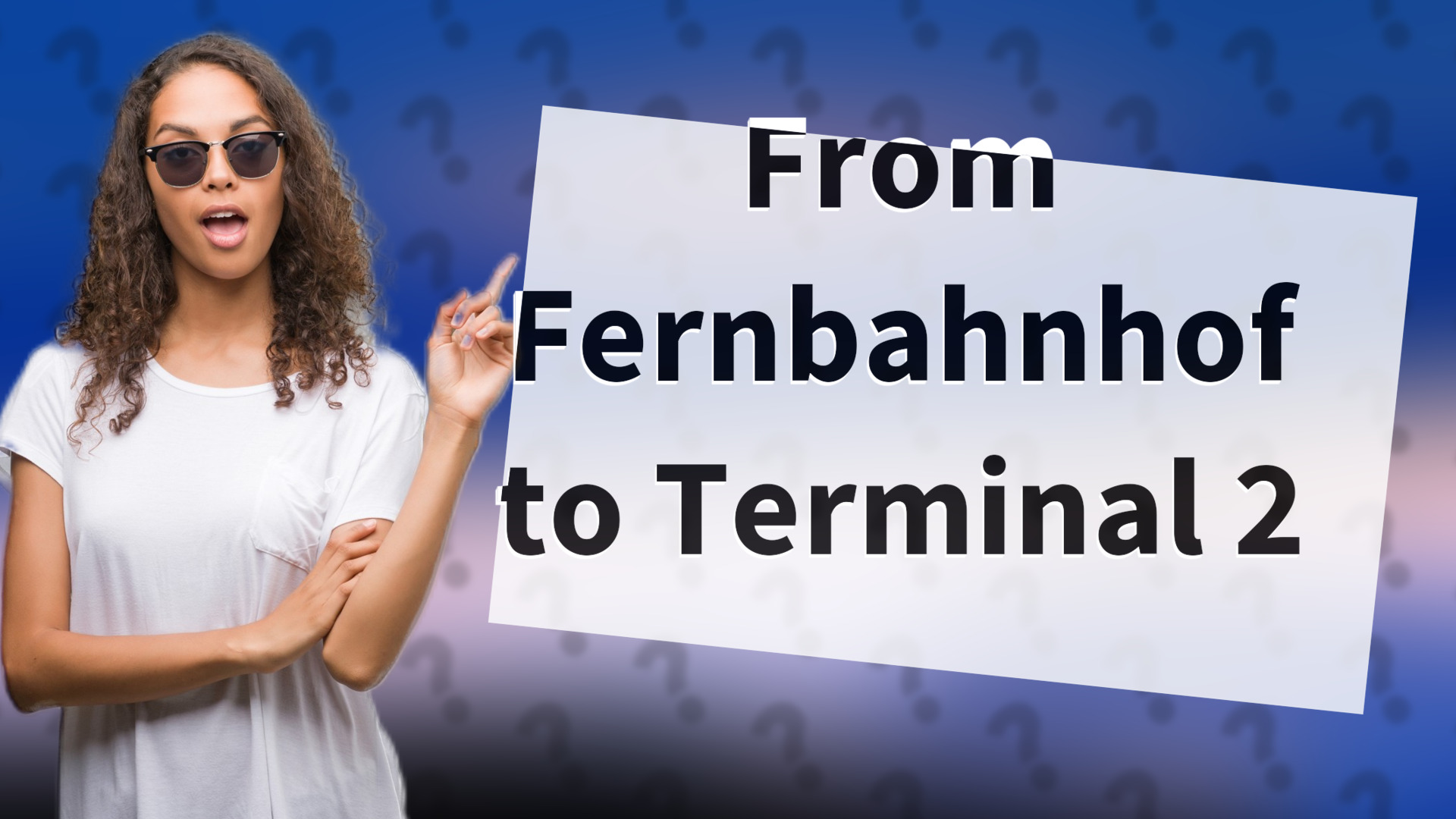 From Fernbahnhof to Terminal 2